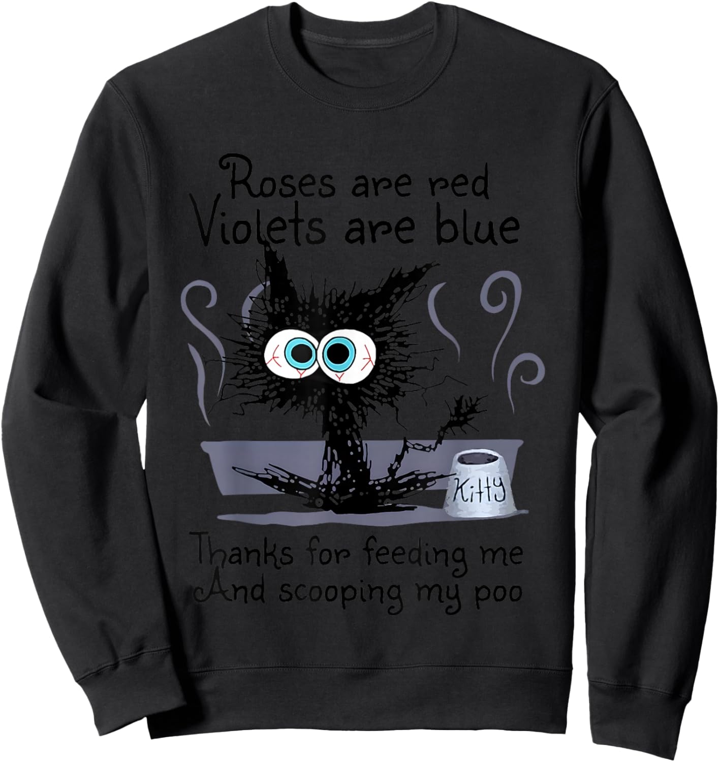 Kitty Cat Roses Are Red Violets Are Blue Thanks For Feeding Sweatshirt - Sweatshirt | Black