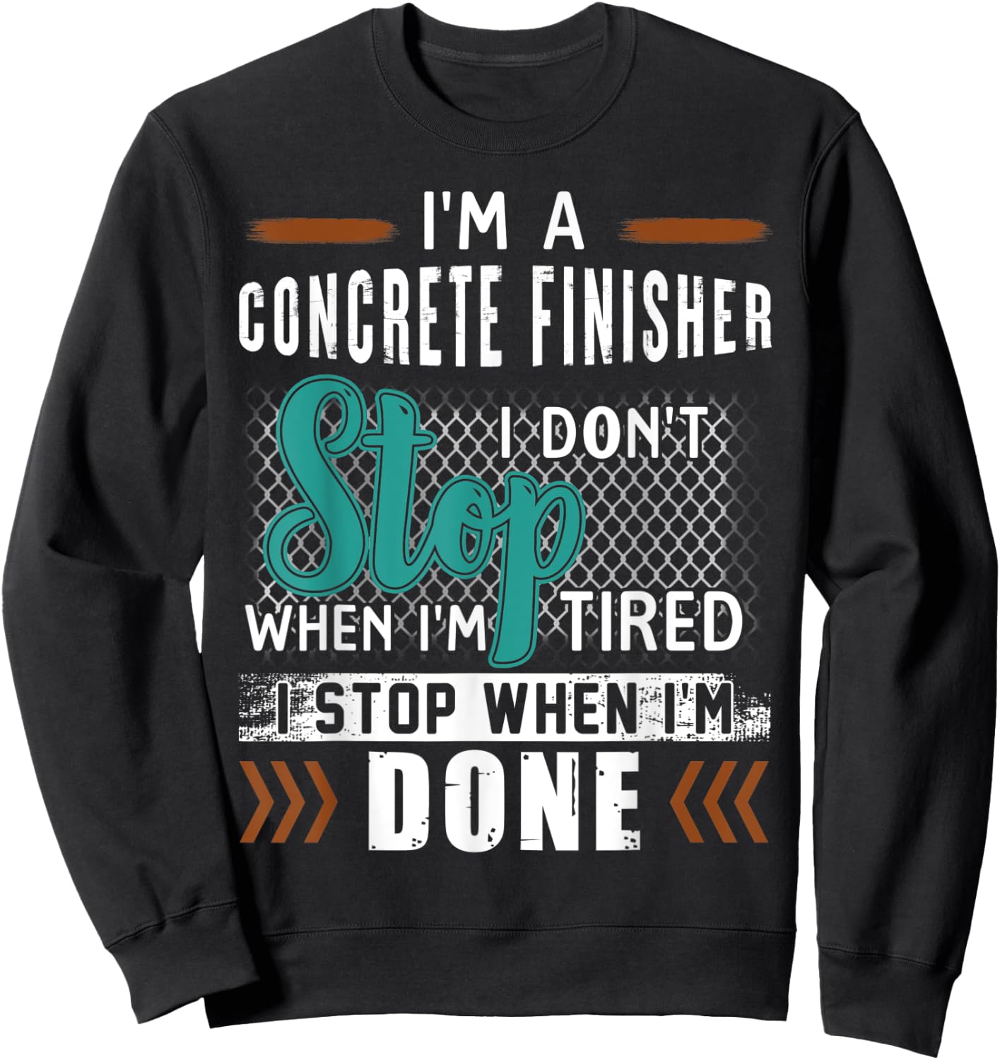 I'm A Concrete Finisher I Don't Stop Sweatshirt - Sweatshirt | Black