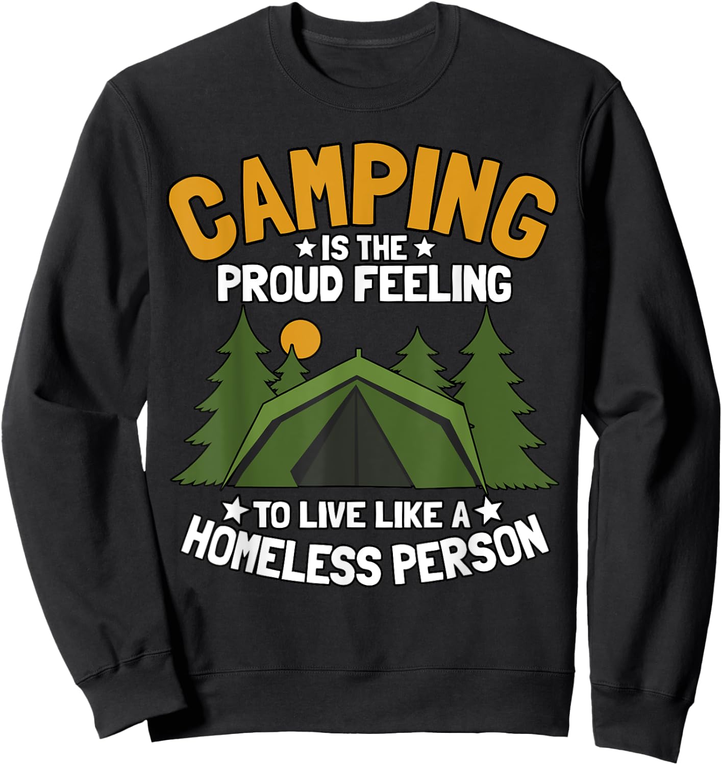 Camping Is The Proud Feeling To Live Like A Homeless Person Sweatshirt - Sweatshirt | Black