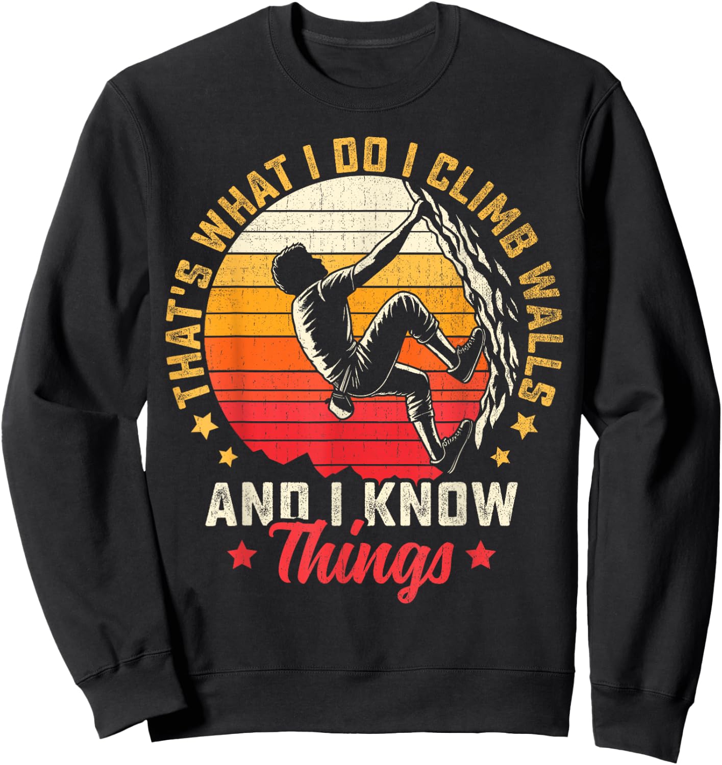 I Climb Walls And I Know Things Funny Rock Climbing Boulder Sweatshirt - Sweatshirt | Black