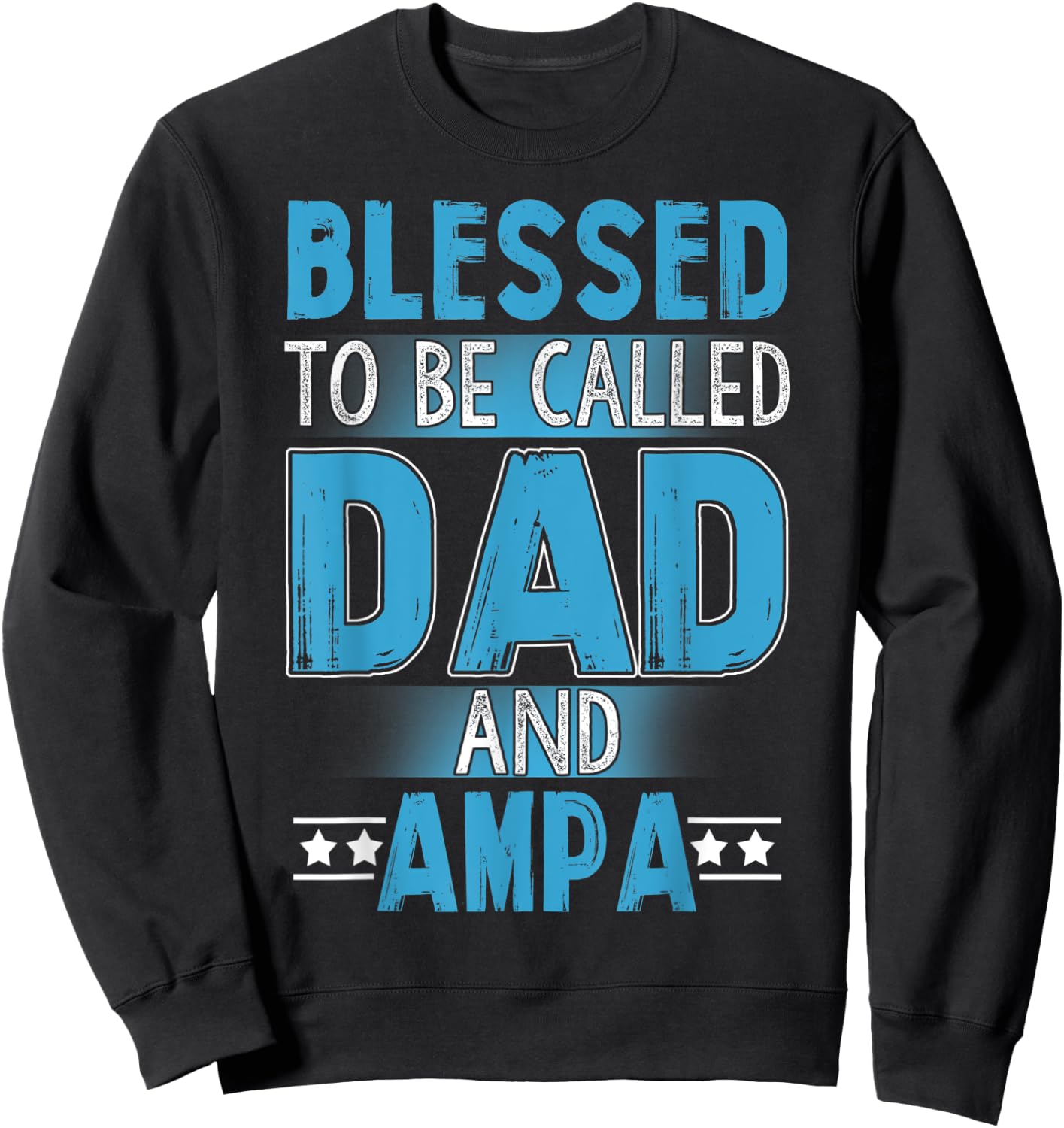 Blessed Dad And Ampa - Blessed Dad And Ampa Sweatshirt - Sweatshirt | Black
