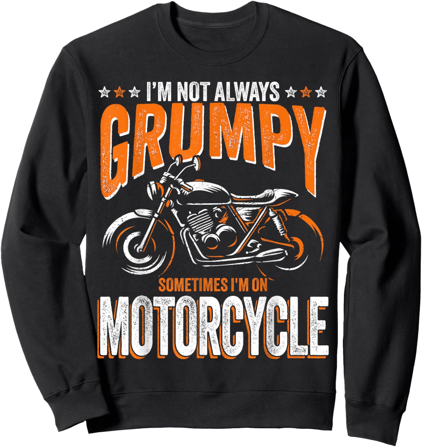 I'm Not Always Grumpy Sometimes I'm On My Motorcycle Sweatshirt - Sweatshirt | Black