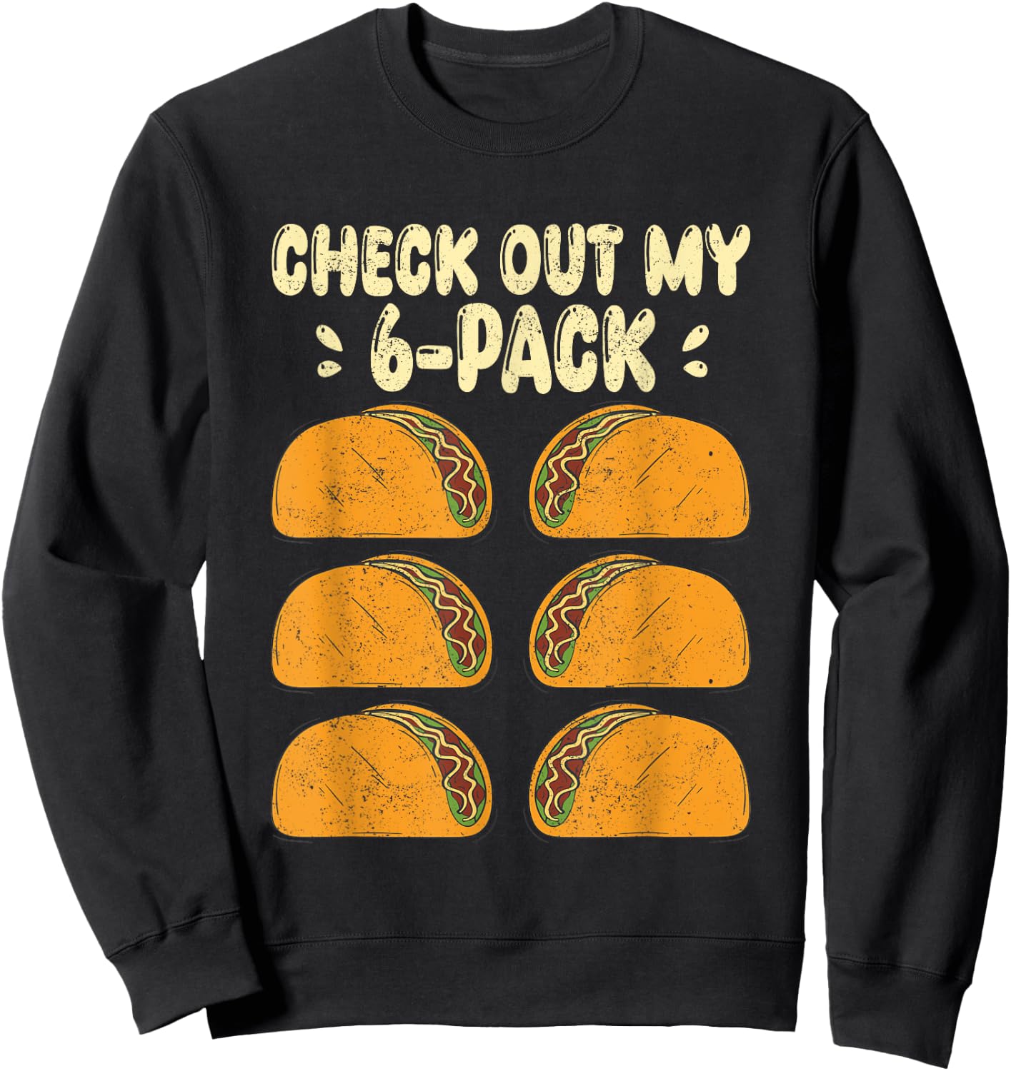 Check Out my Six 6 Pack With Tacos for Funny Cinco de Mayo Sweatshirt - Sweatshirt | Black