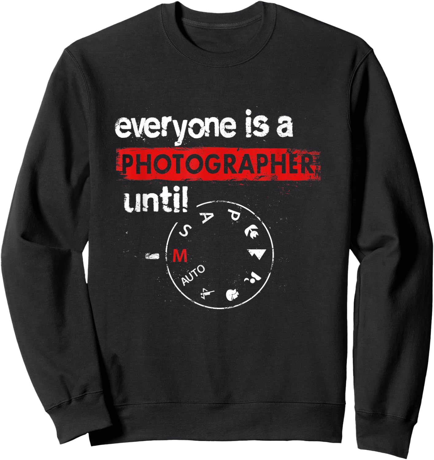 Everyone Is A Photographer Until Manual Mode Photo Camera Sweatshirt - Sweatshirt | Black