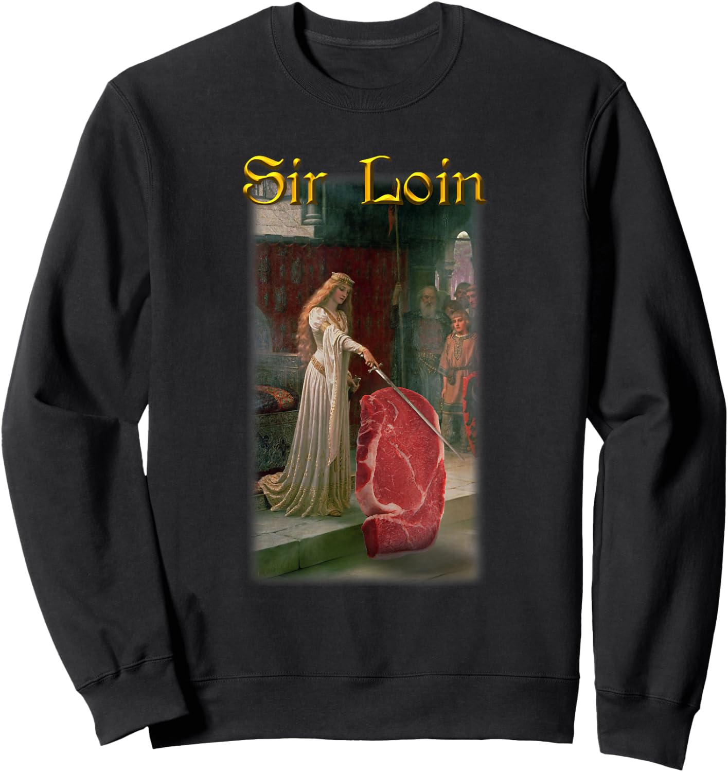 Sir Loin Funny Sirloin Steak Joke Medieval Accolade Art Sweatshirt - Sweatshirt | Black