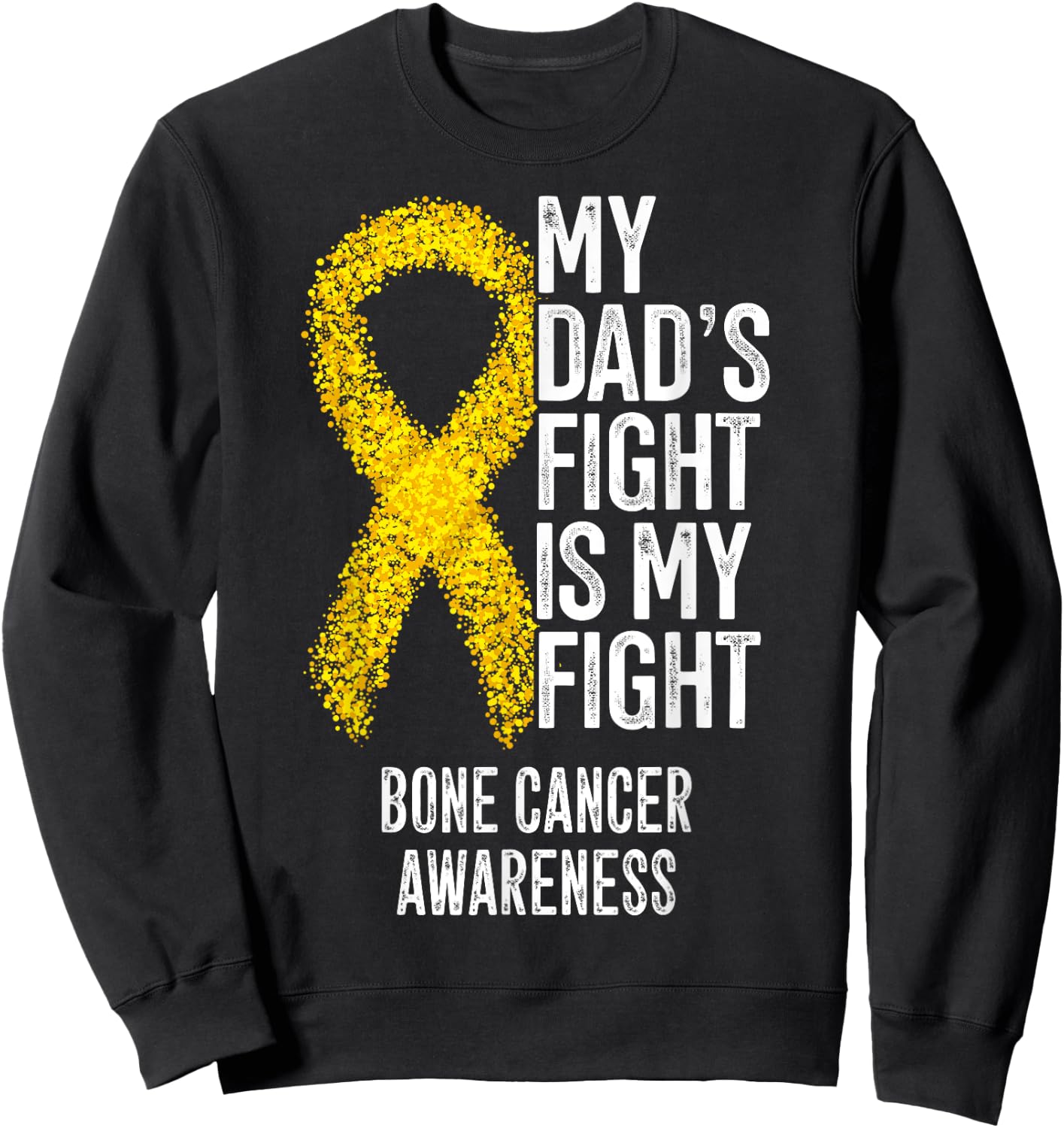 Bone Tumor My Dad's Fight Is My Fight Bone Cancer Awareness Sweatshirt - Sweatshirt | Black