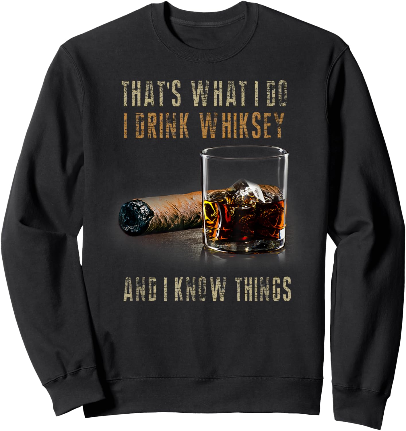 That's What I Do I Drink Whiskey And I Know Things Sweatshirt - Sweatshirt | Black