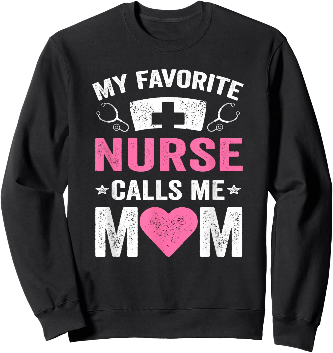 My Favorite Nurse Calls Me Mom | Nursing Daughter Son Sweatshirt - Sweatshirt | Black