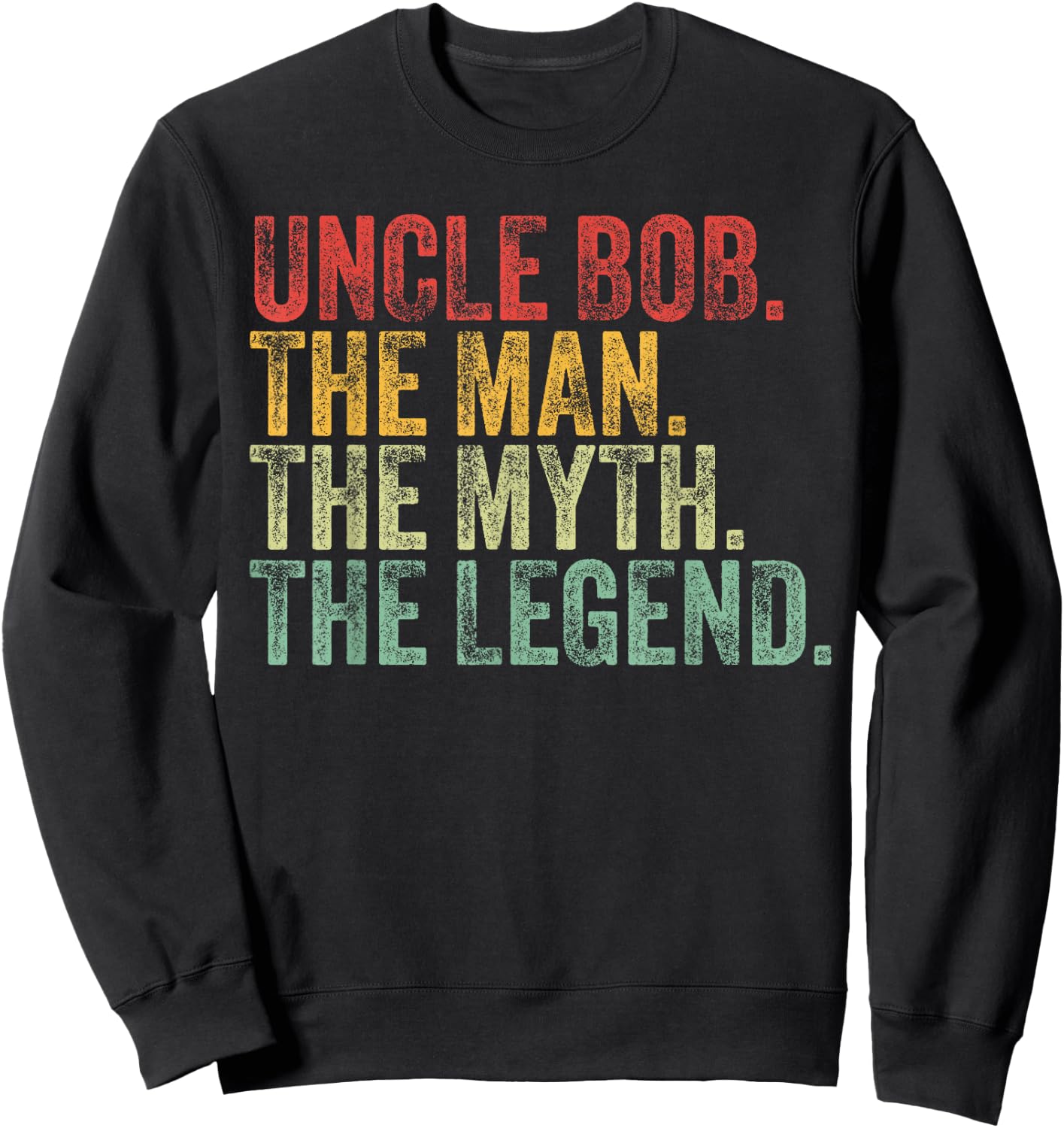 Uncle Bob The Man The Myth The Legend Funny Name Bob Sweatshirt - Sweatshirt | Black