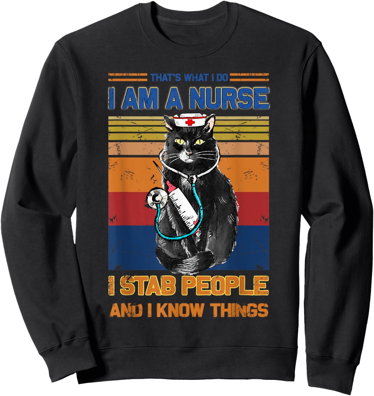 I Am A Cat Nurse I Stab People I Know Things Black Cat Men Women Sweatshirt - Sweatshirt | Black