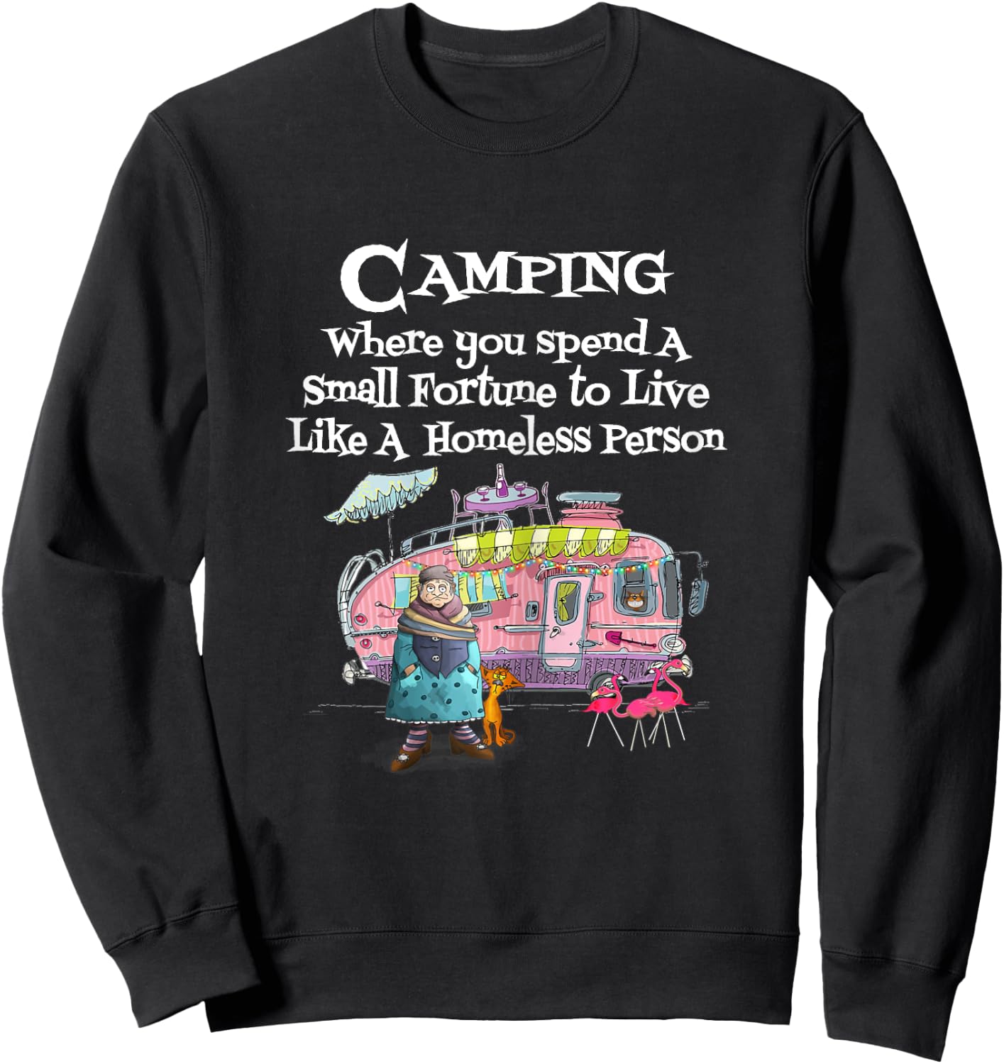 Camping Where You Spend Small Fortune To Live Like Homeless Sweatshirt - Sweatshirt | Black