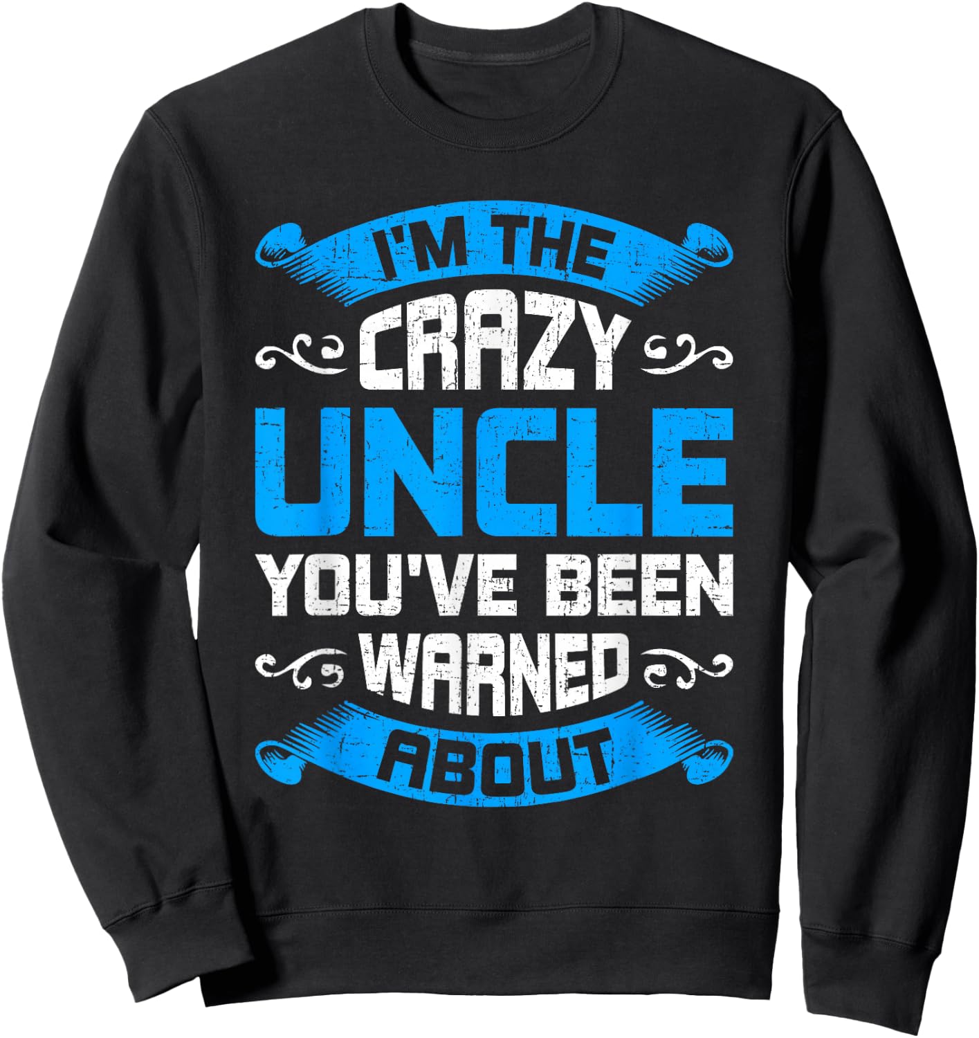 I'm The Crazy Uncle You've Been Warned About Uncle Sweatshirt - Sweatshirt | Black
