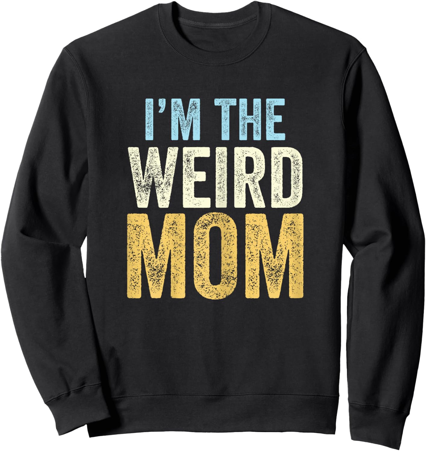 I'm The Weird Mom Funny Matching Mother Daughter Son Sweatshirt - Sweatshirt | Black