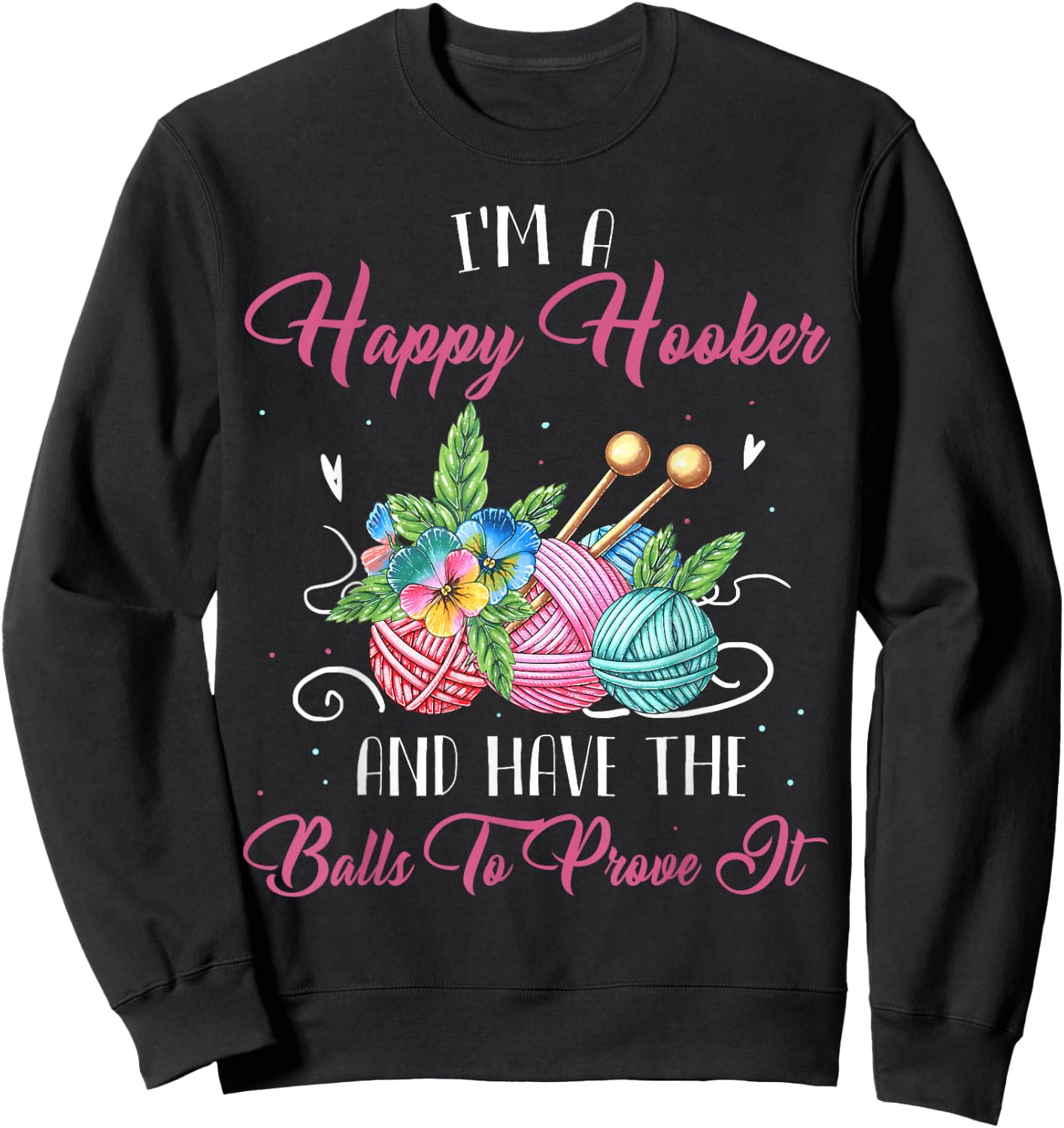 I'm A Happy Hooker And Have The Balls To Prove It Sweatshirt - Sweatshirt | Black