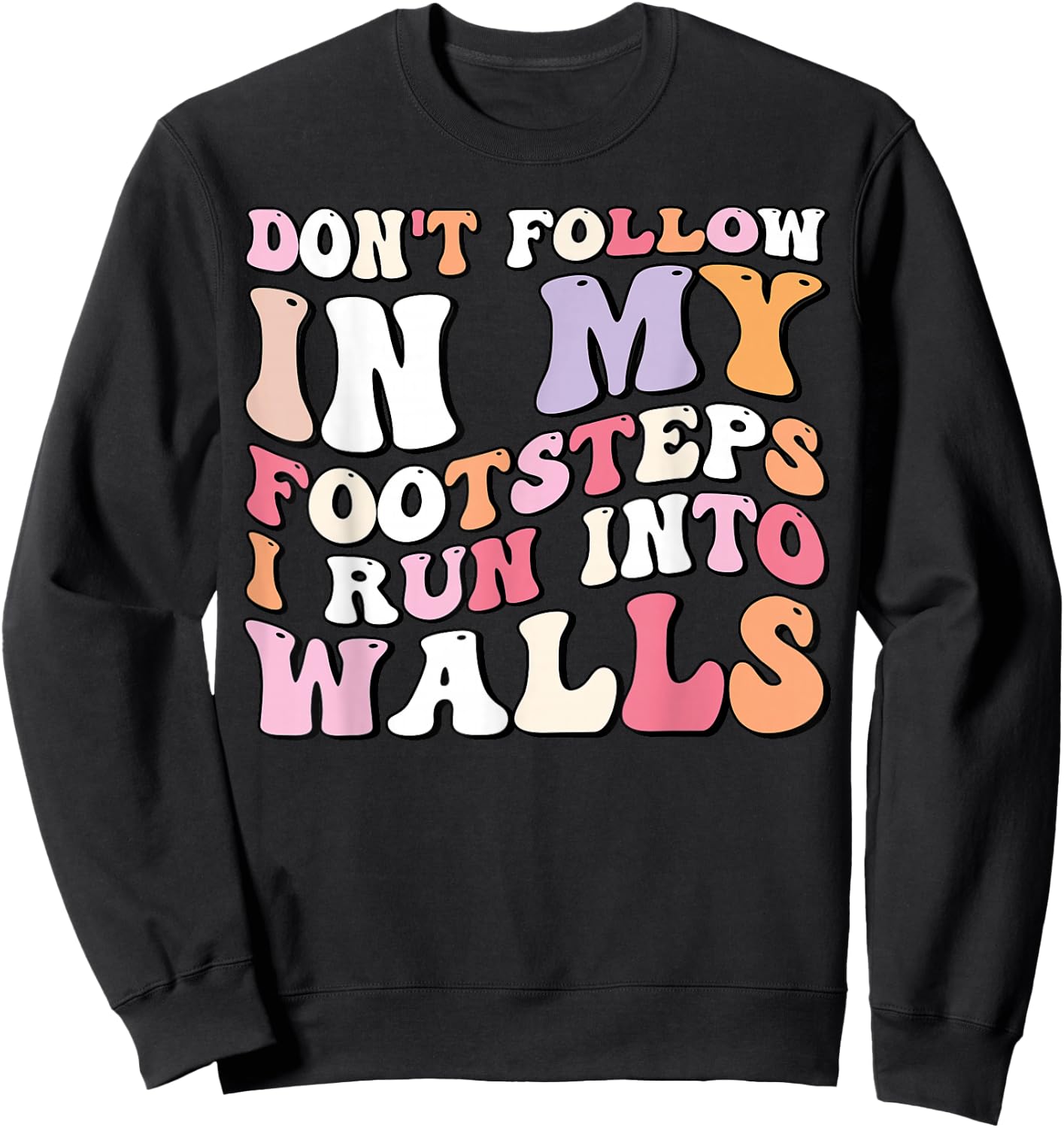 Cool Funny Don't Follow In My Footsteps I Run Into Wall Sweatshirt - Sweatshirt | Black
