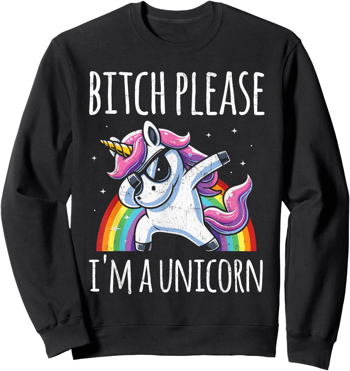 Bitch Please I'm A Unicorn Funny Sarcastic Humor Distressed Sweatshirt - Sweatshirt | Black