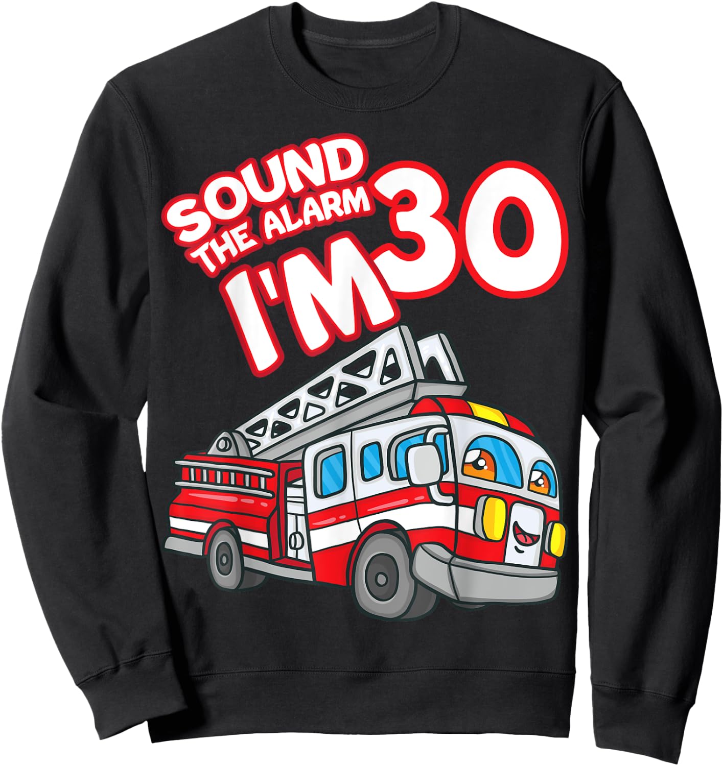 Sound The Alarm I'm 30 Fire Engine Firefighter 30th Birthday Sweatshirt - Sweatshirt | Black