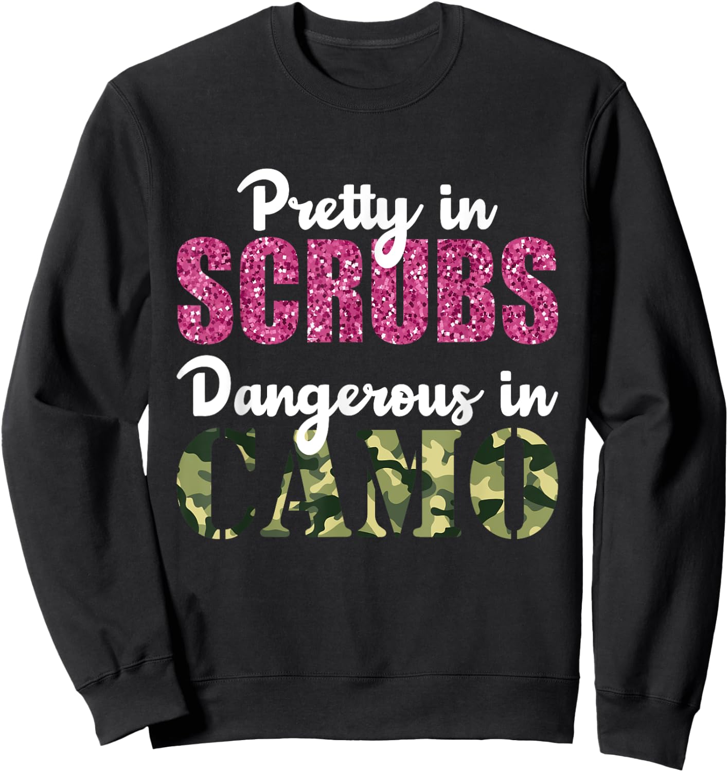 Gift Nurse Pretty in Scrubs Dangerous In Camo Hunting Sweatshirt - Sweatshirt | Black