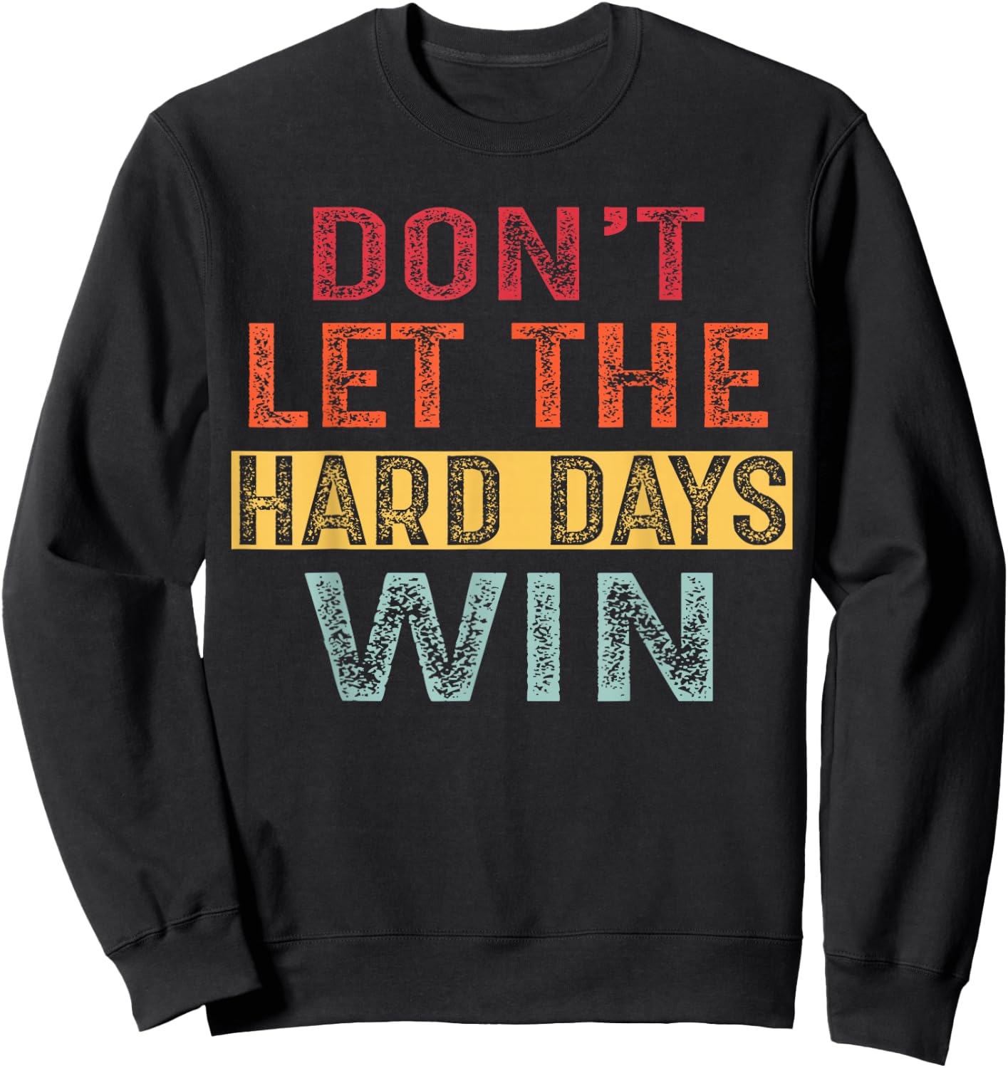 Don't Let The Hard Days Win Sweatshirt - Sweatshirt | Black