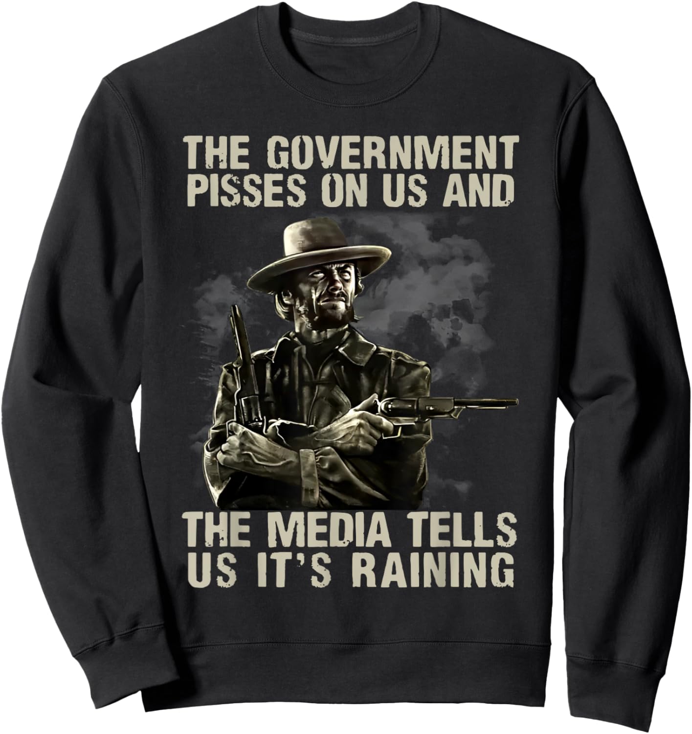 Government Pisses On Us And The Media Tell Us It's Raining Sweatshirt - Sweatshirt | Black