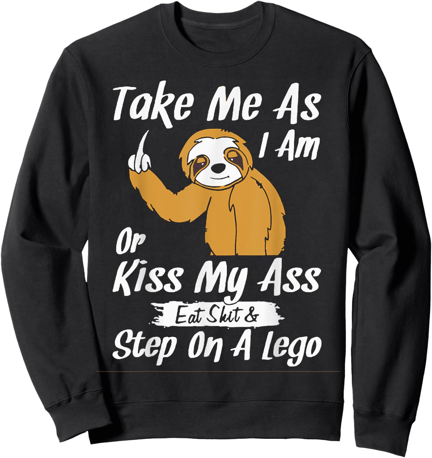 Take Me As I Am Or Kiss My Ass Sloth Sweatshirt - Sweatshirt | Black