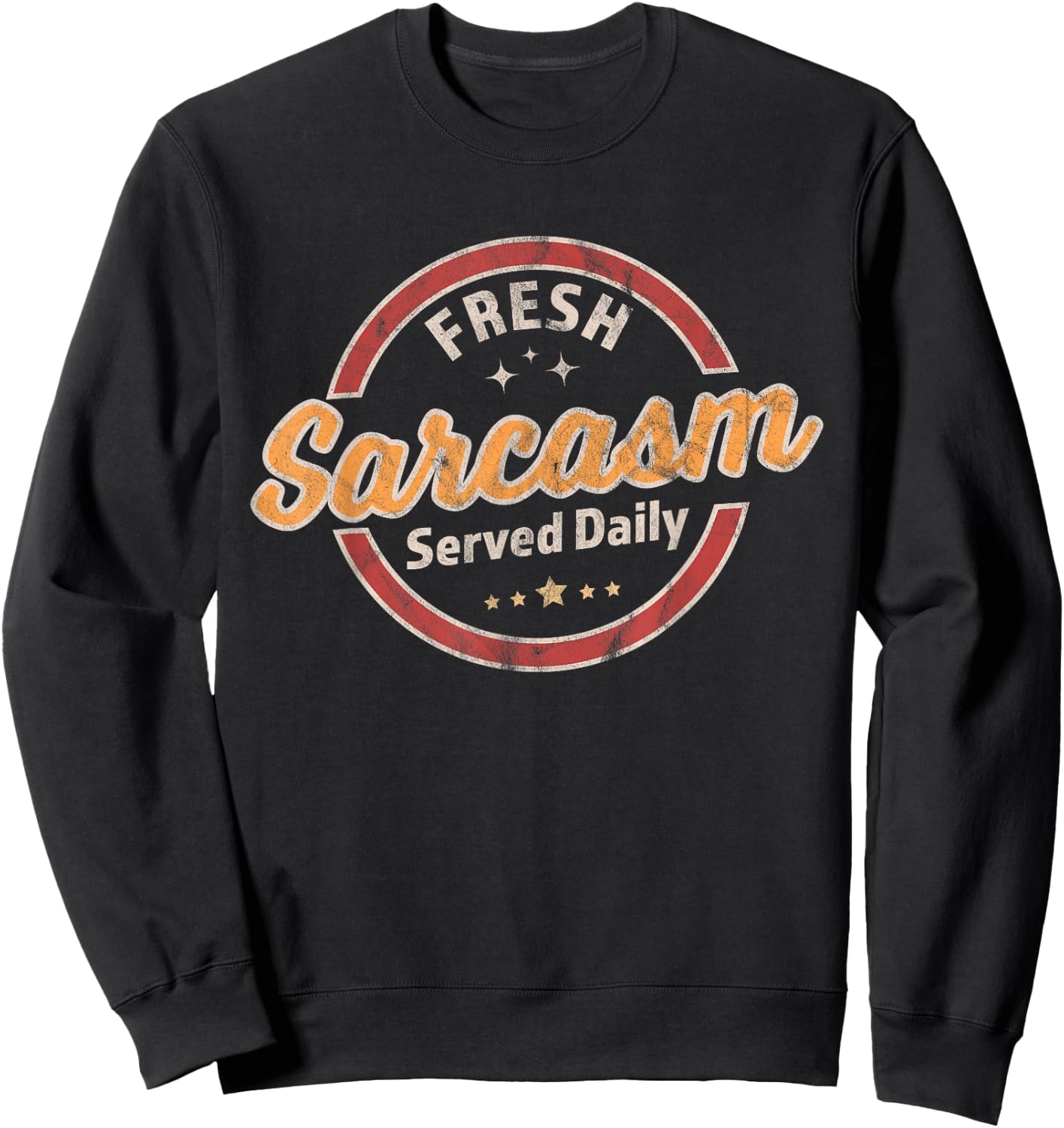 Fresh Sarcasm Served Daily - Funny Sarcastic Retro Vintage Sweatshirt - Sweatshirt | Black
