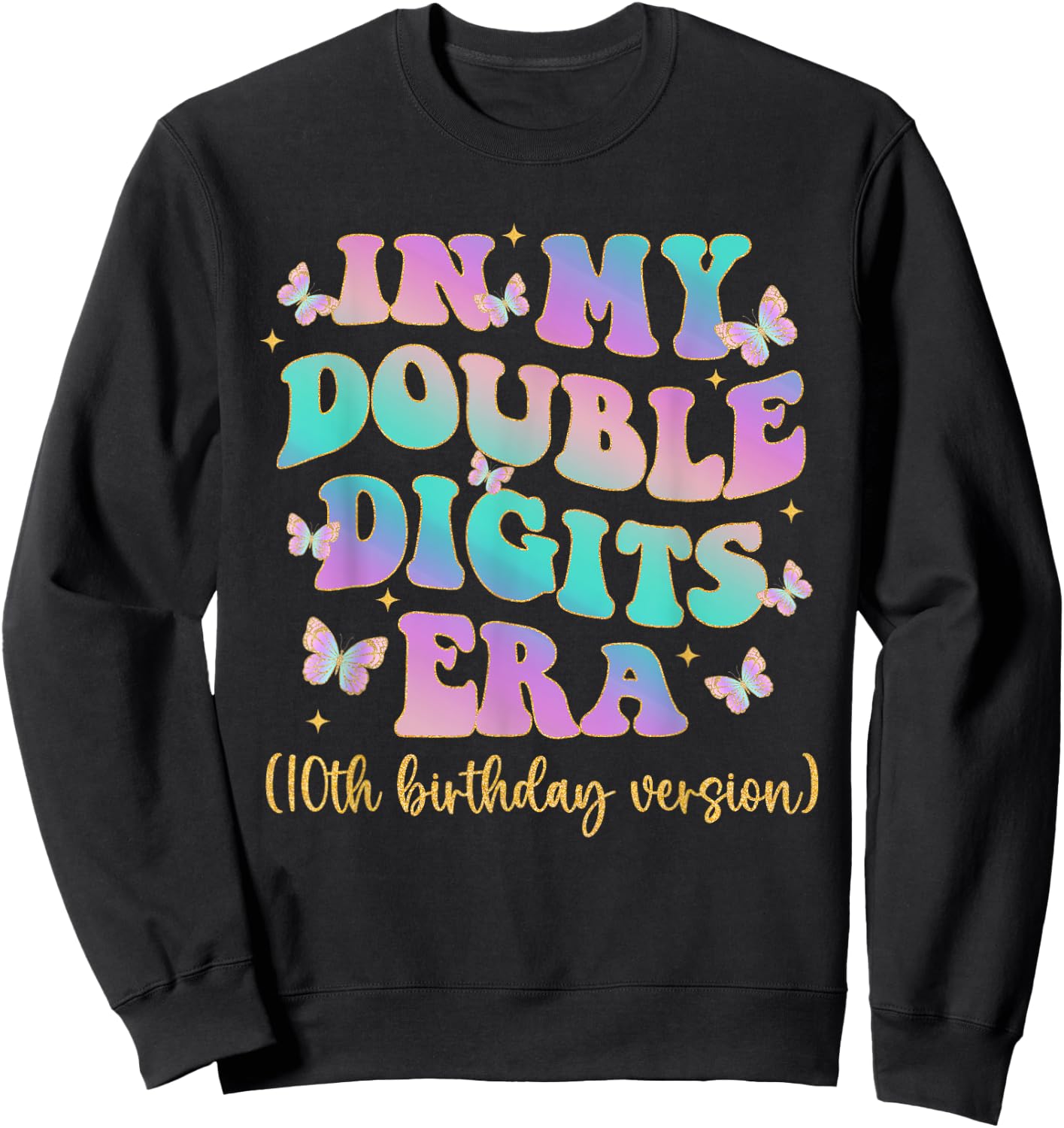 In My Double Digits Era 10 Year Old Birthday Shirt Butterfly Sweatshirt - Sweatshirt | Black