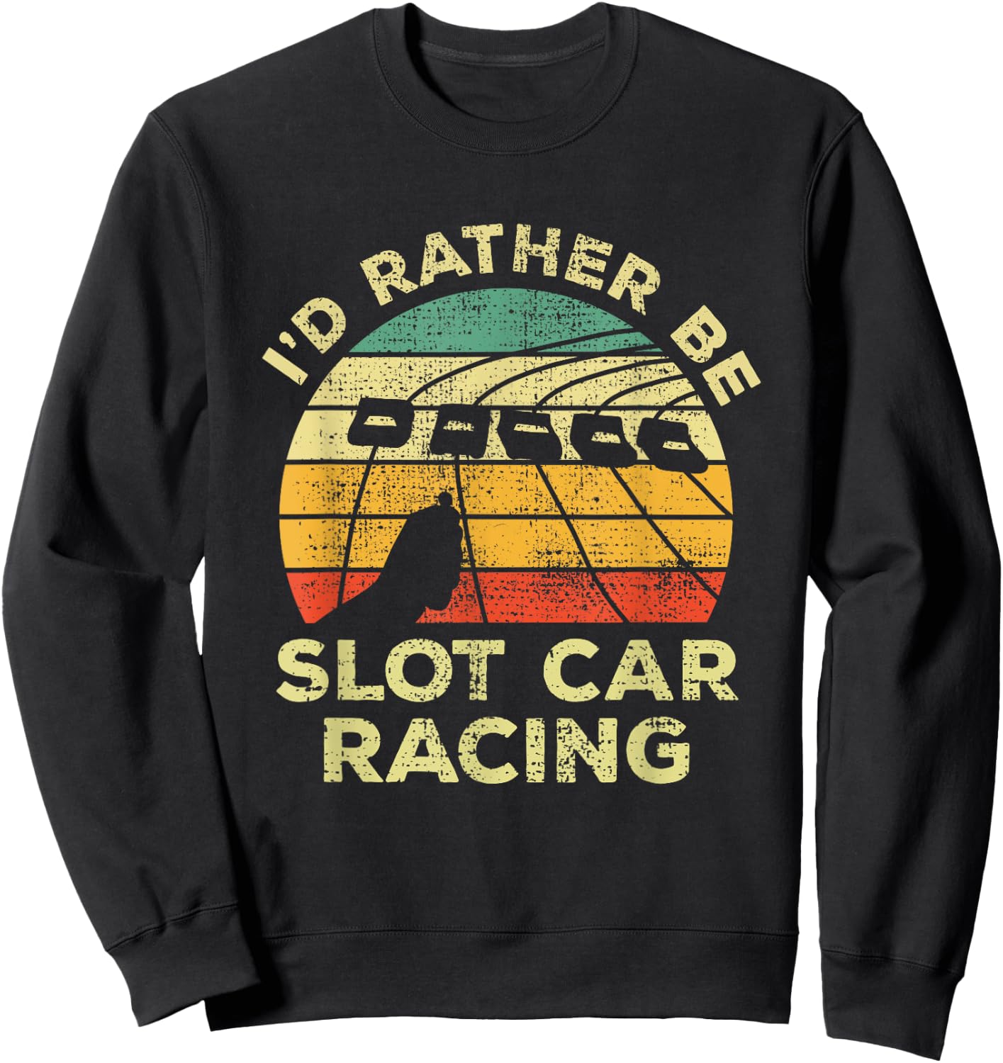 Slot Car Racing Vintage I'd Rather Be Slot Car Racing Sweatshirt - Sweatshirt | Black