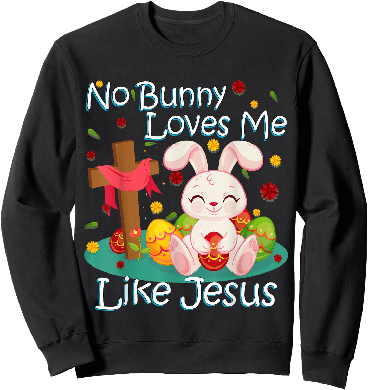 No Bunny Loves Me Like Jesus Christian Religious Easter Sweatshirt - Sweatshirt | Black