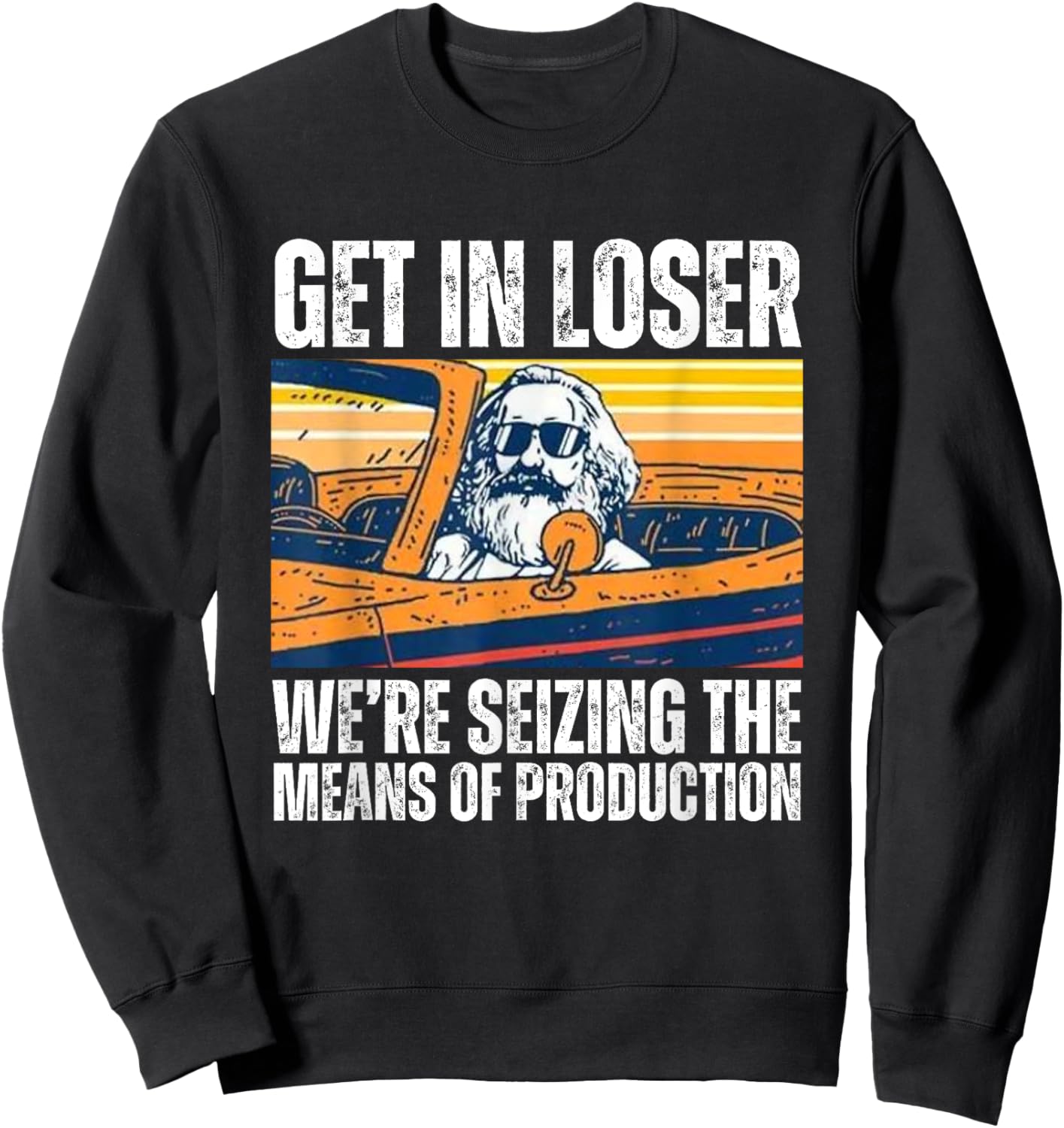 Vintage Get In Loser We’re Seizing The Means Of Production Sweatshirt - Sweatshirt | Black