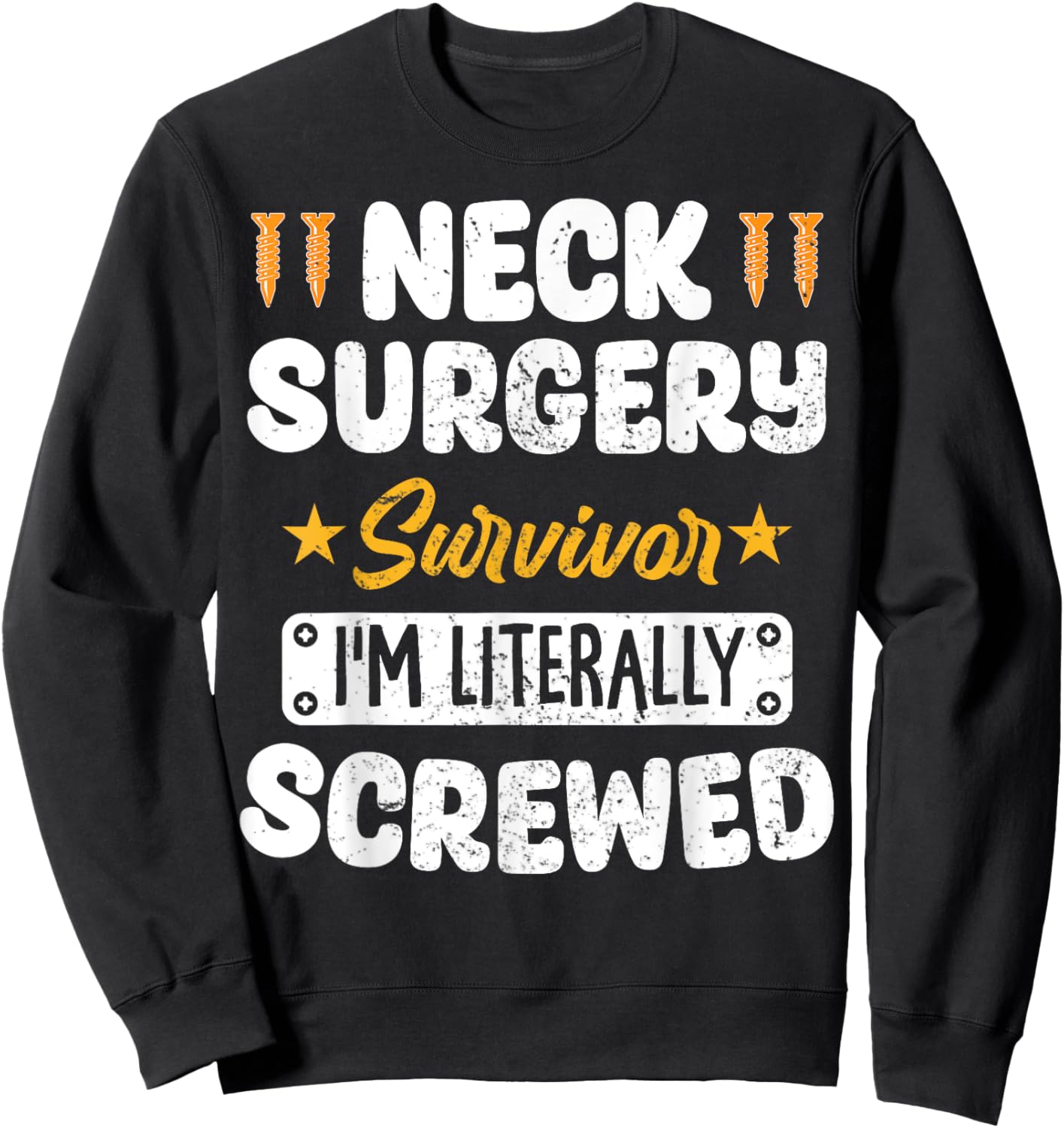Neck Surgery Survivor Im literally Screwed Sweatshirt - Sweatshirt | Black