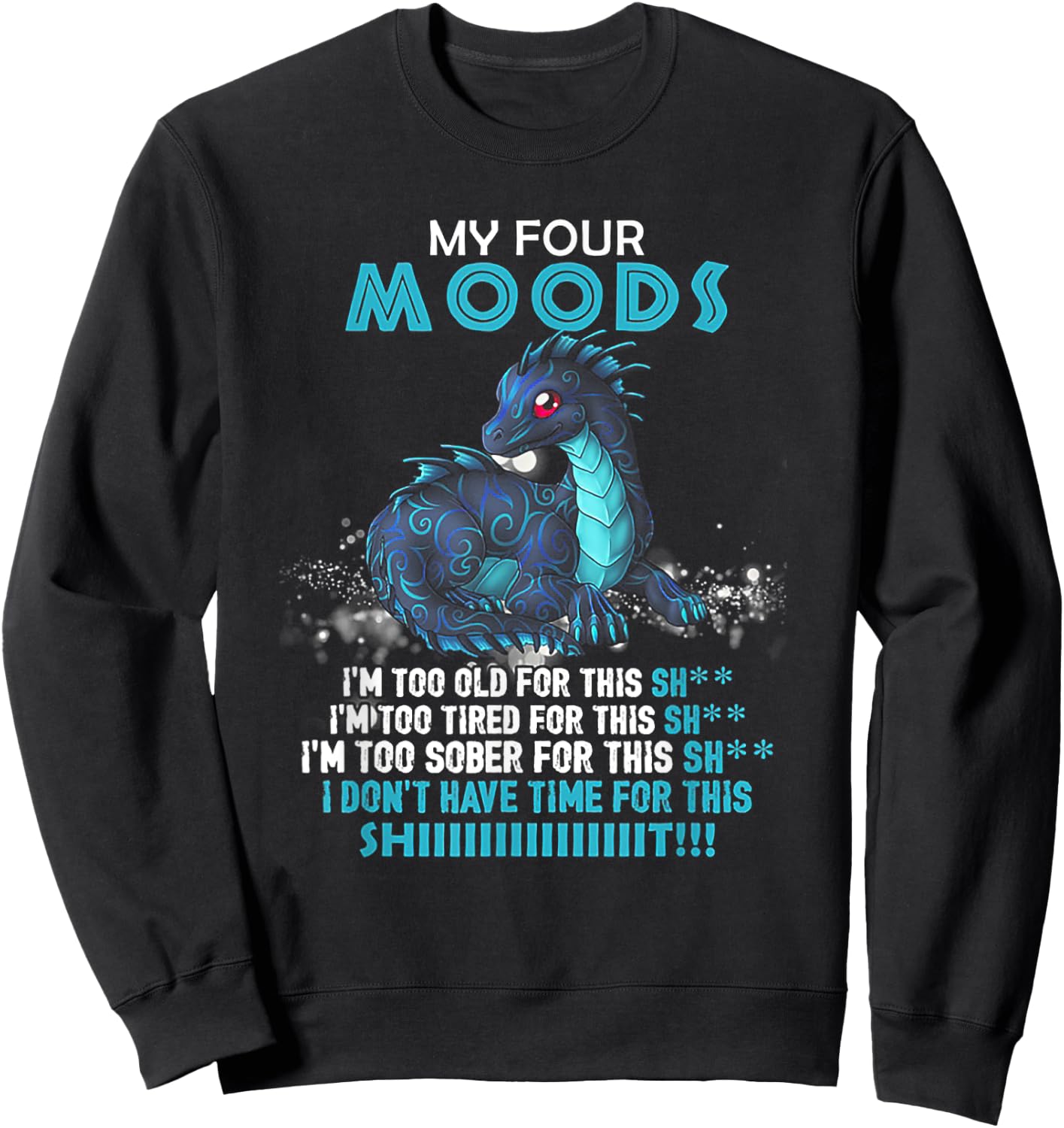 Dragon My Four Moods I'm Too Old For This Shit Sweatshirt - Sweatshirt | Black