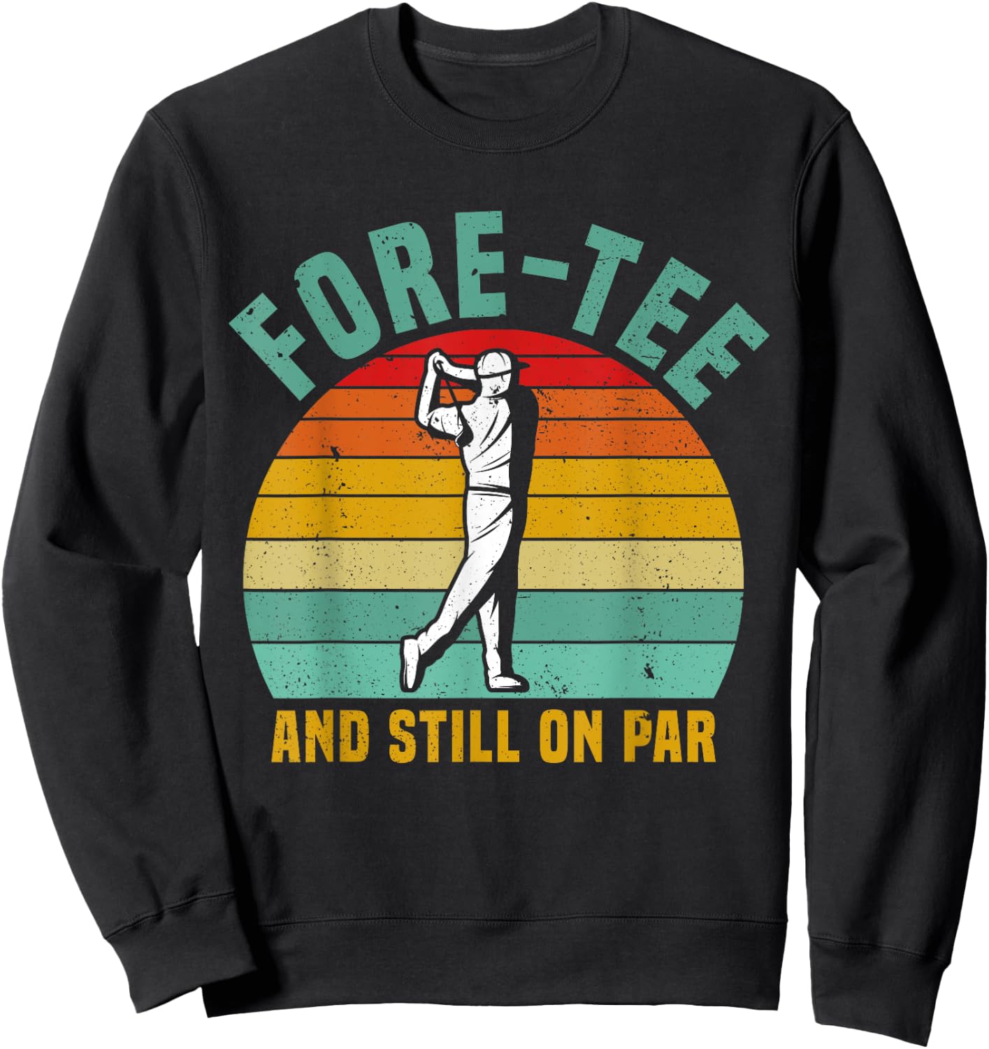 Funny Golf 40th Birthday Retro Fore- and Still on Par Sweatshirt - Sweatshirt | Black