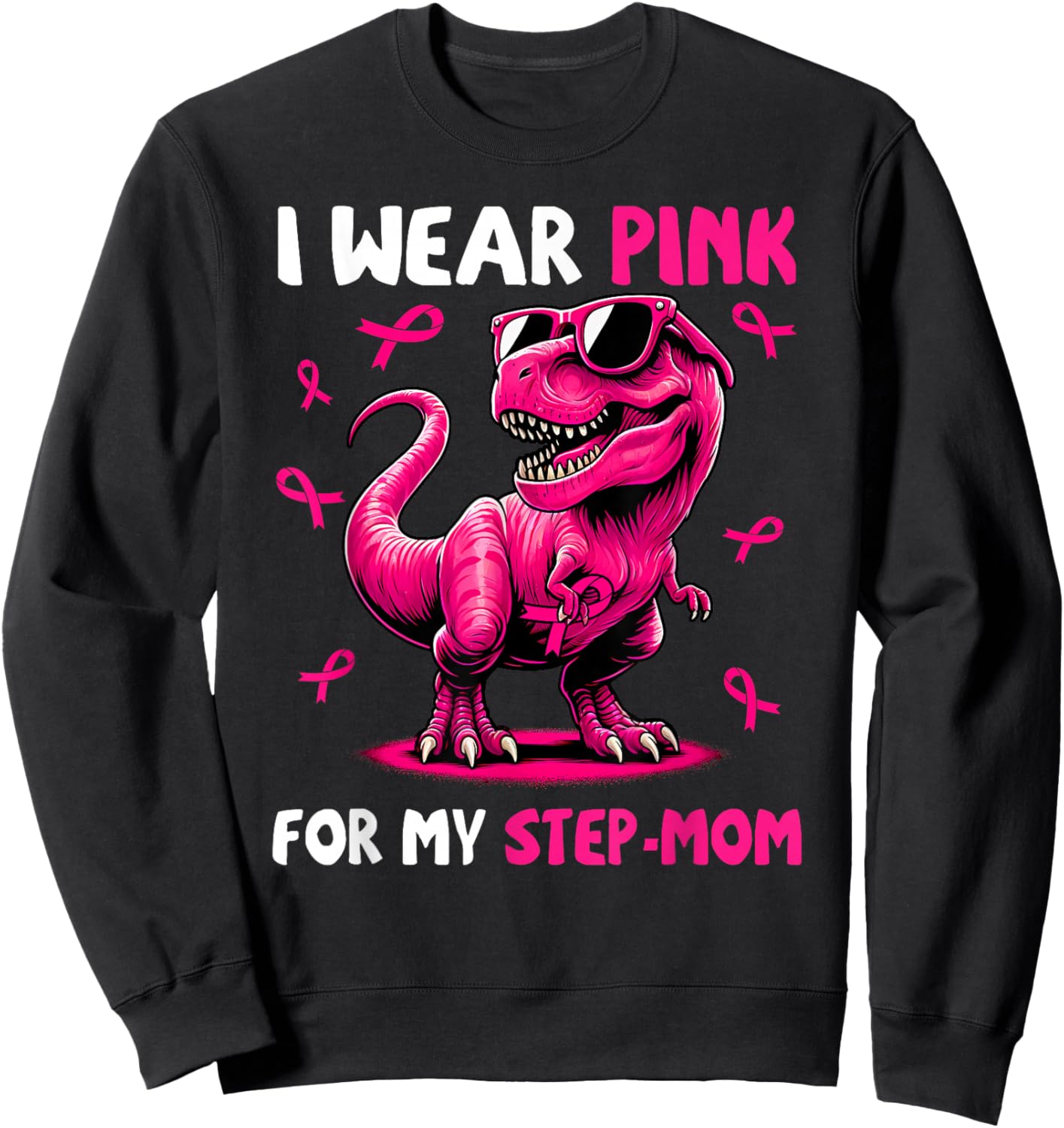 I Wear Pink For My Step-mom T-rex Dinosaur Breast Cancer Sweatshirt - Sweatshirt | Black