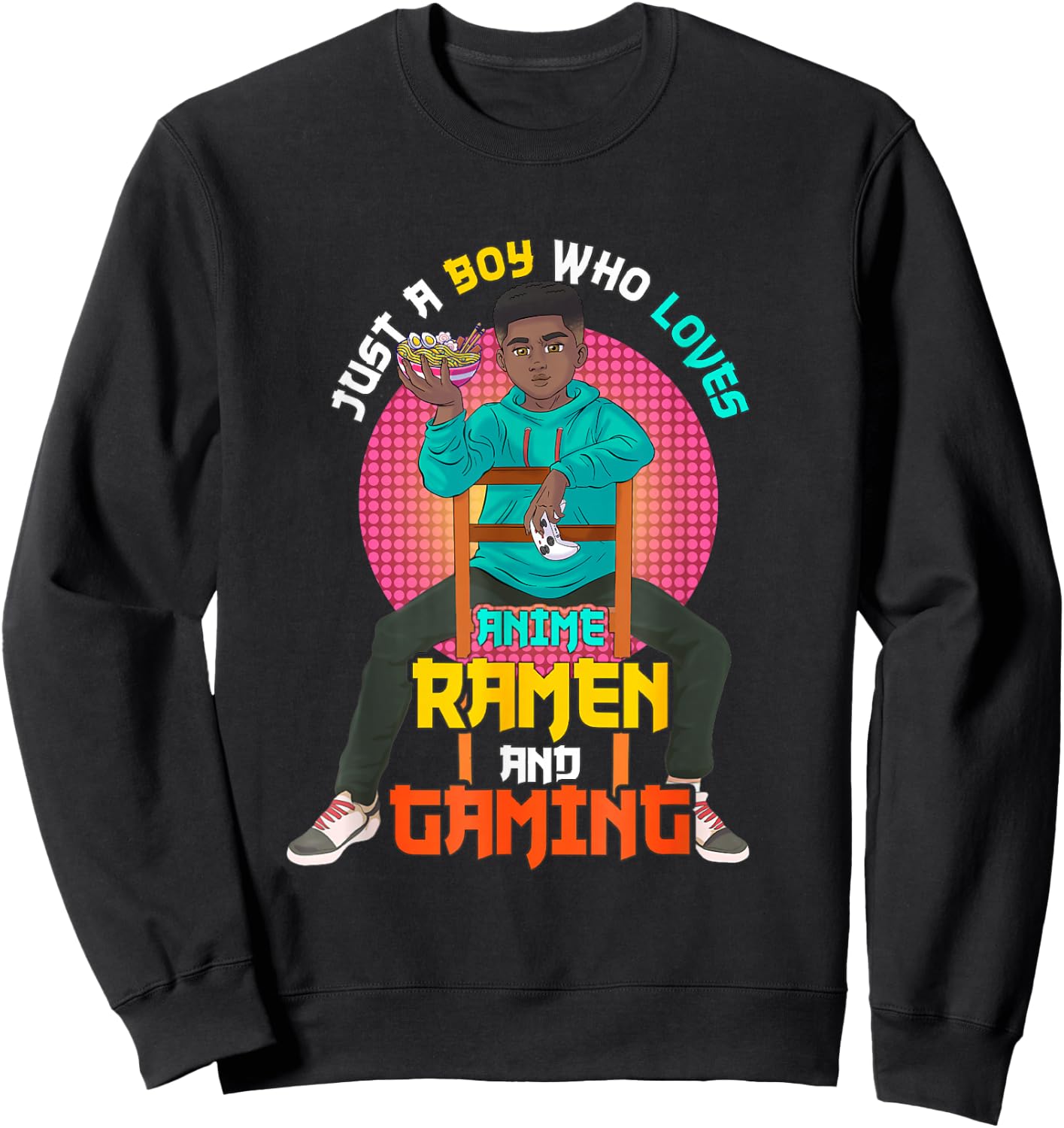 Just A Black Boy Who Loves Anime Ramen And Gaming. Sweatshirt - Sweatshirt | Black