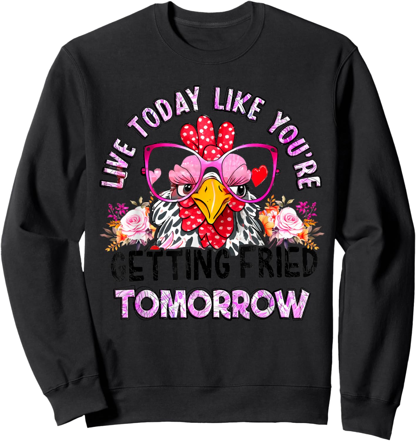 Live Today Like You’re Getting Fried Tomorrow Chicken Funny Sweatshirt - Sweatshirt | Black