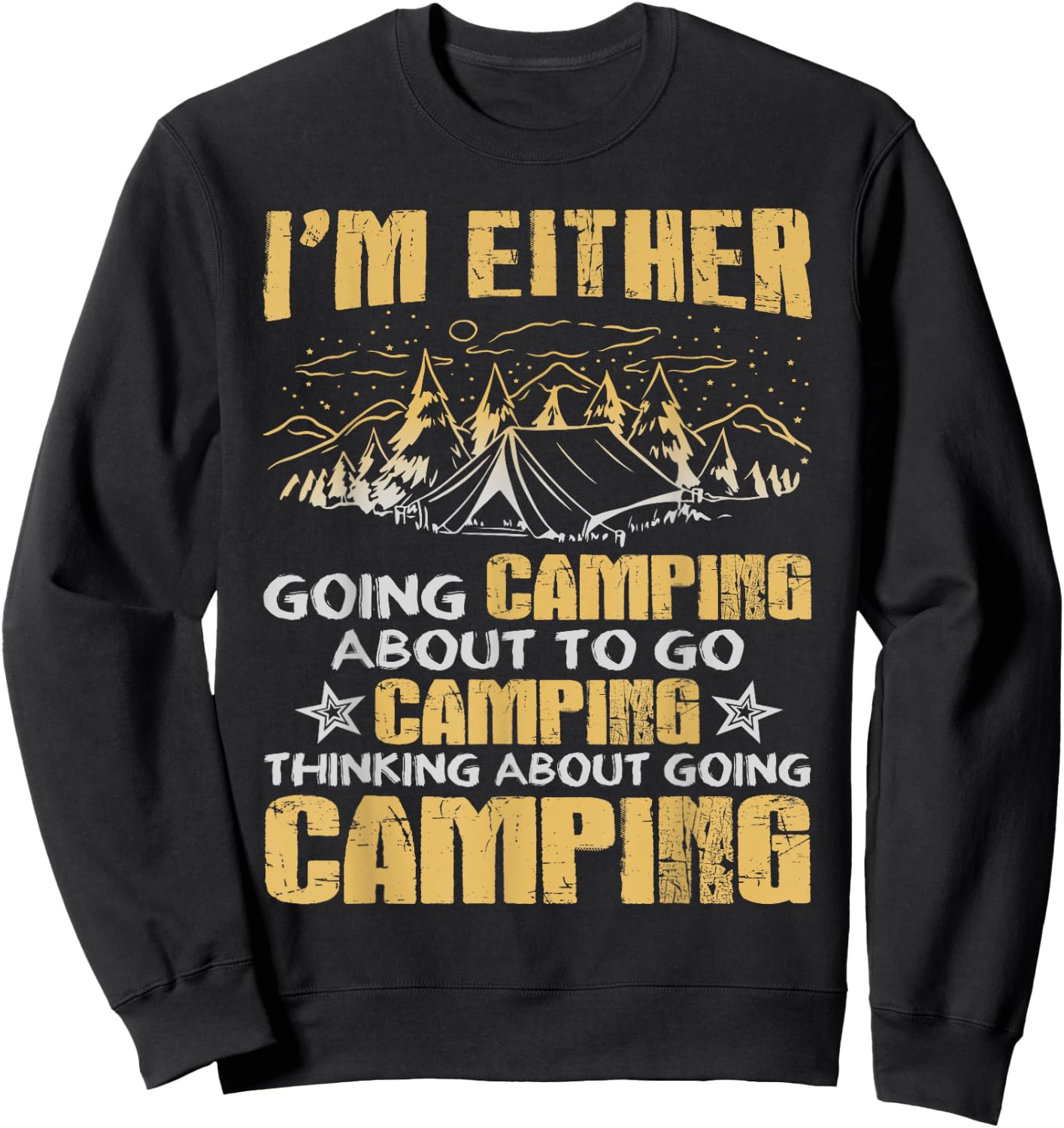 I'm Either Going Camping Funny Camping Sweatshirt - Sweatshirt | Black