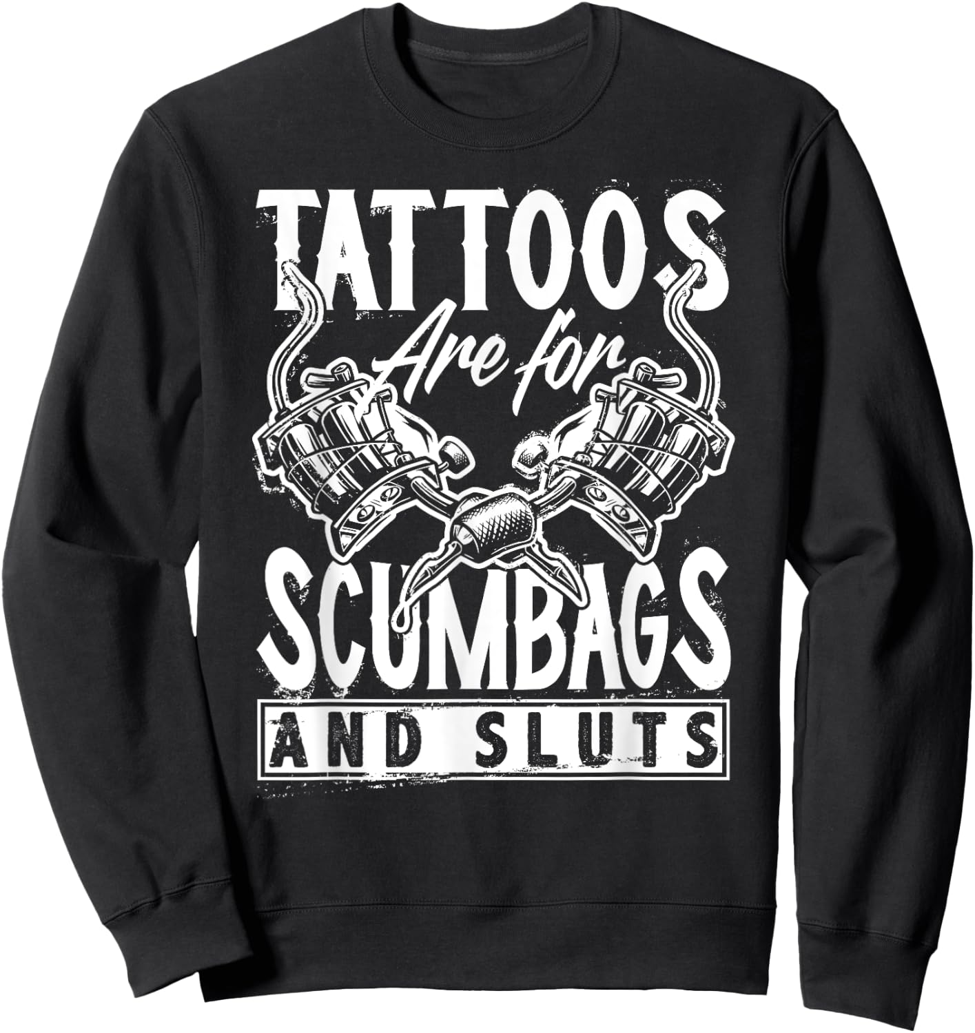 Tattoos are for Scumbags and Sluts Funny Saying Tattoo Sweatshirt - Sweatshirt | Black