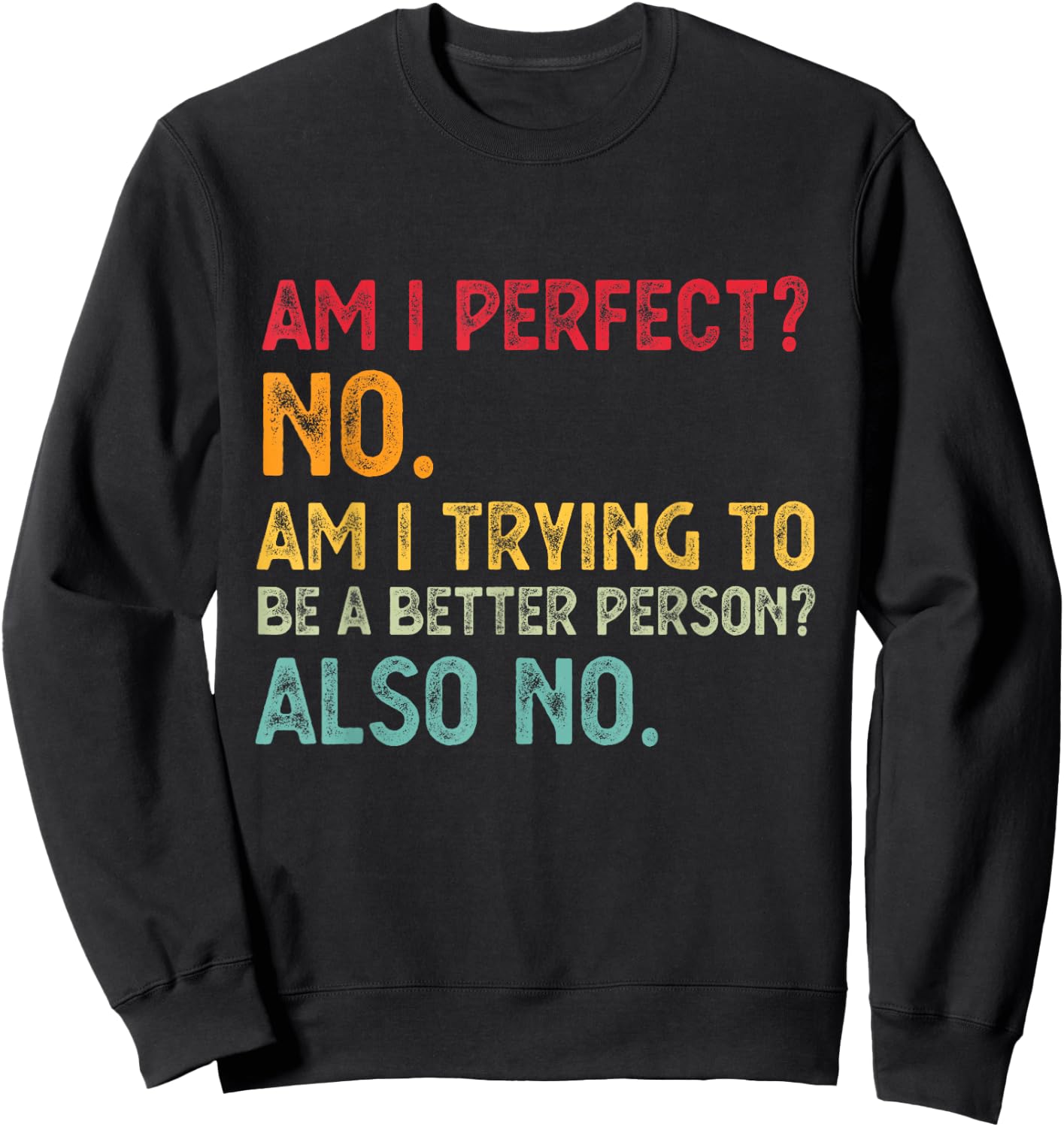 Am I Perfect? No. Am I Trying To Be A Better Person Funny Sweatshirt - Sweatshirt | Black
