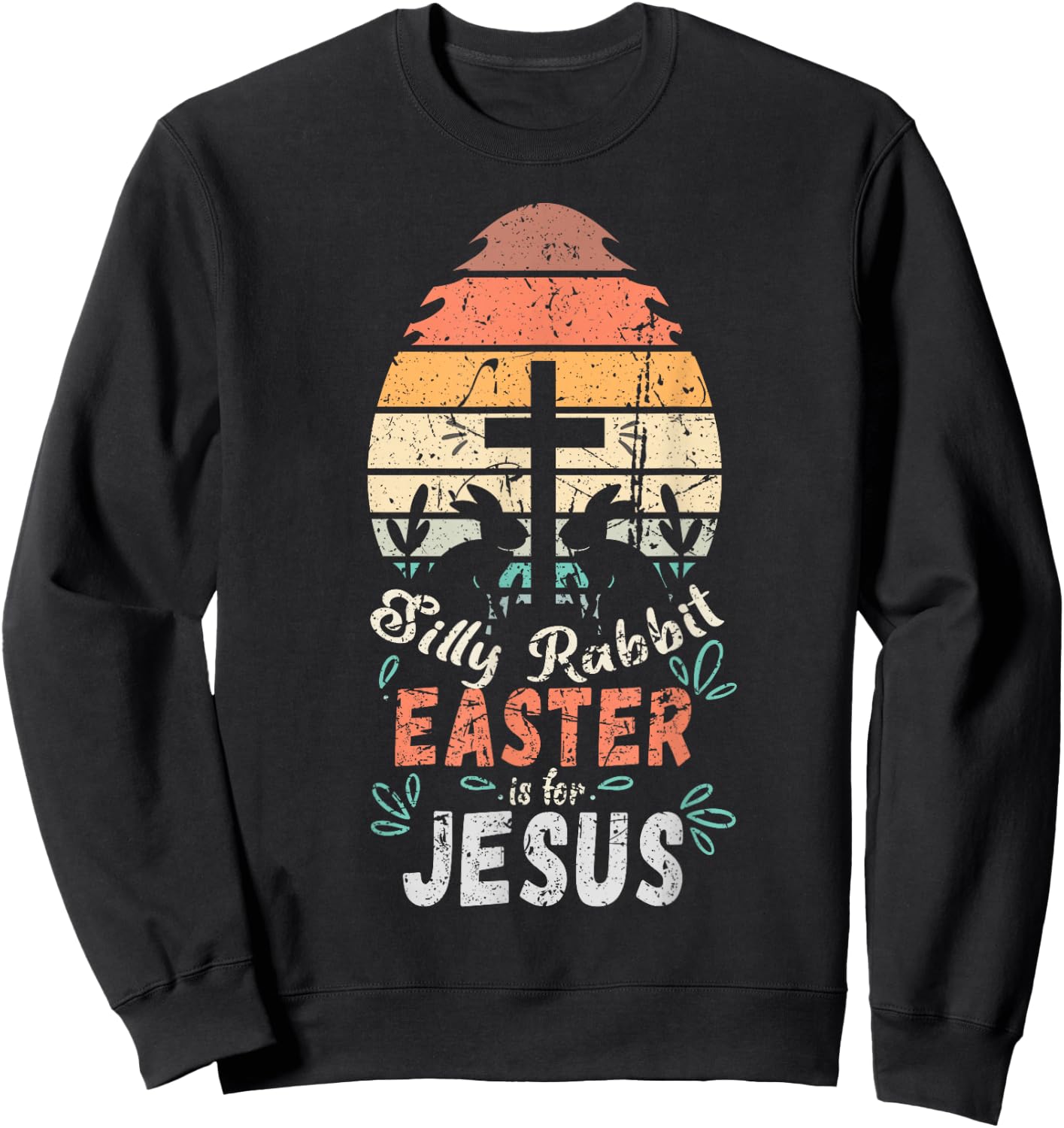 Silly Rabbit Easter Is For Jesus Religious Christian Retro Sweatshirt - Sweatshirt | Black