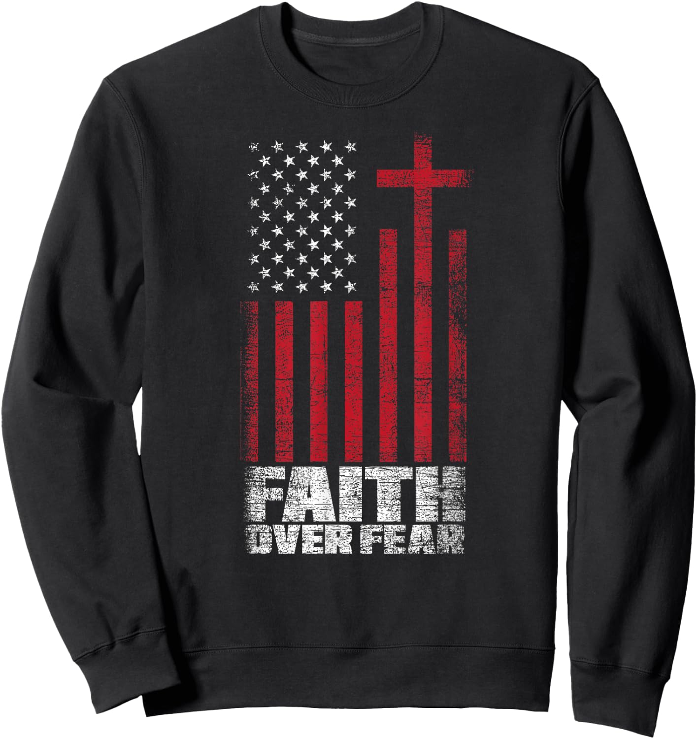 America Pride Faith Over Fear USA Flag Prayer Sweatshirt - Sweatshirt | Black
