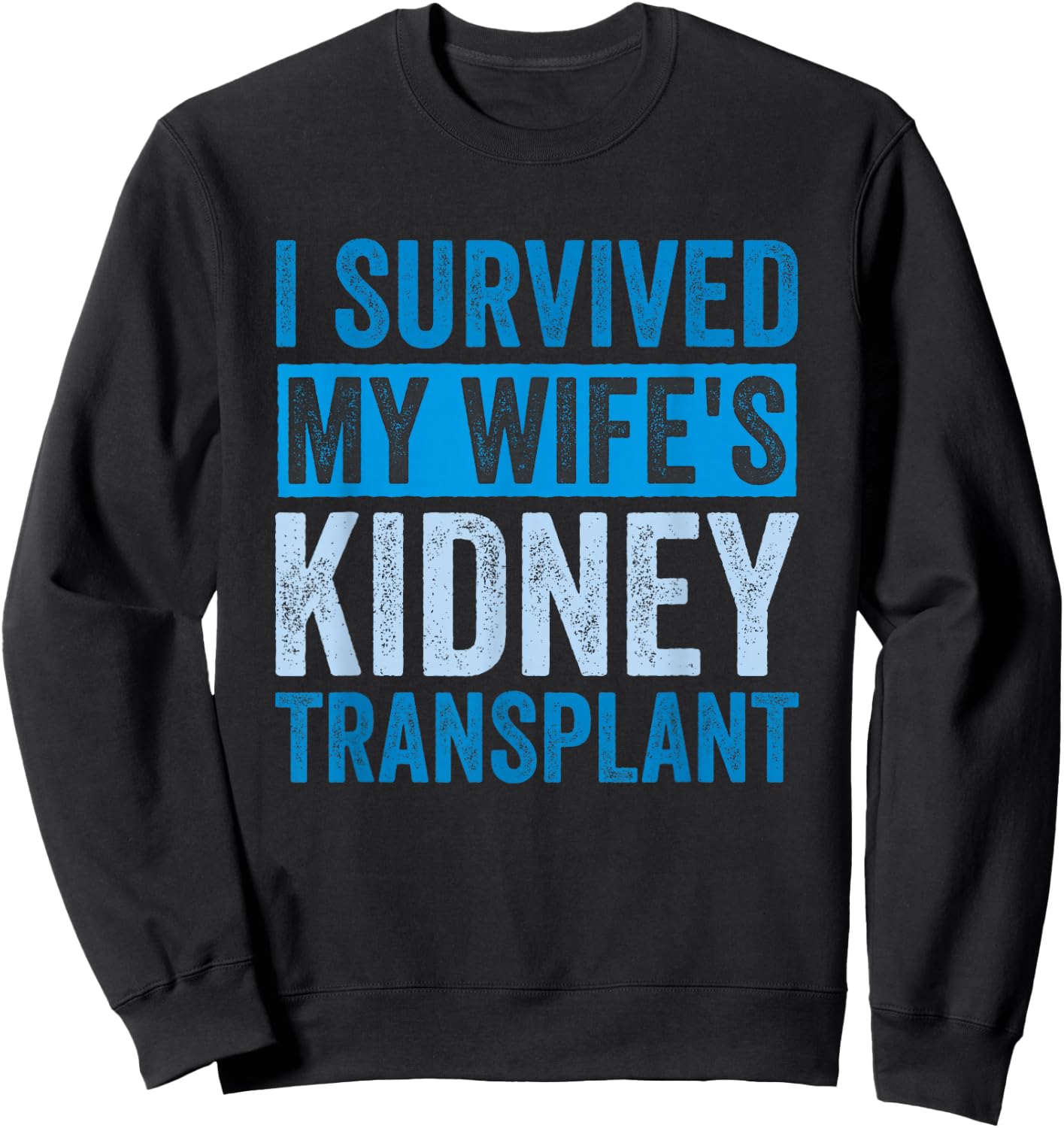 I Survived My Wife's Kidney Transplant Sweatshirt - Sweatshirt | Black