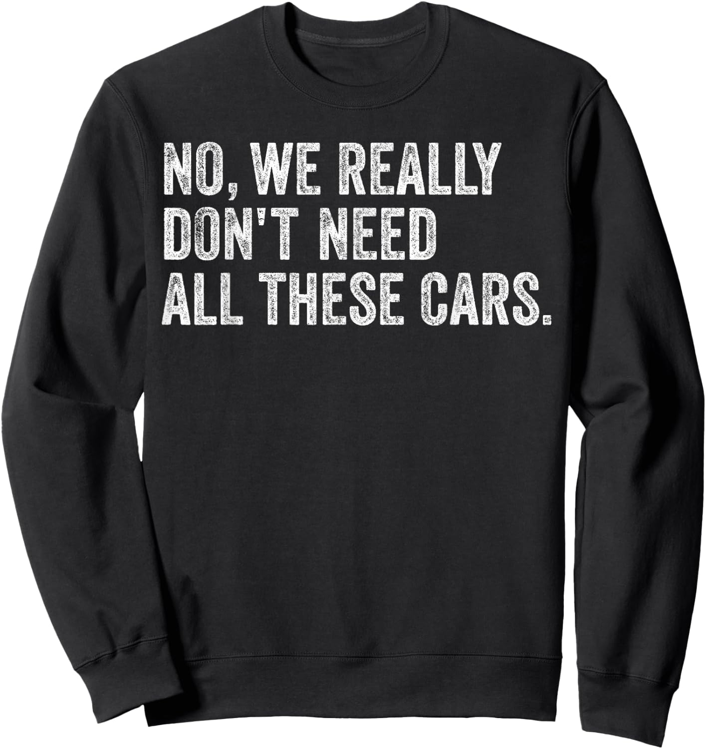 No We Really Don't Need All These Cars Mechanic Garage Squad Sweatshirt - Sweatshirt | Black