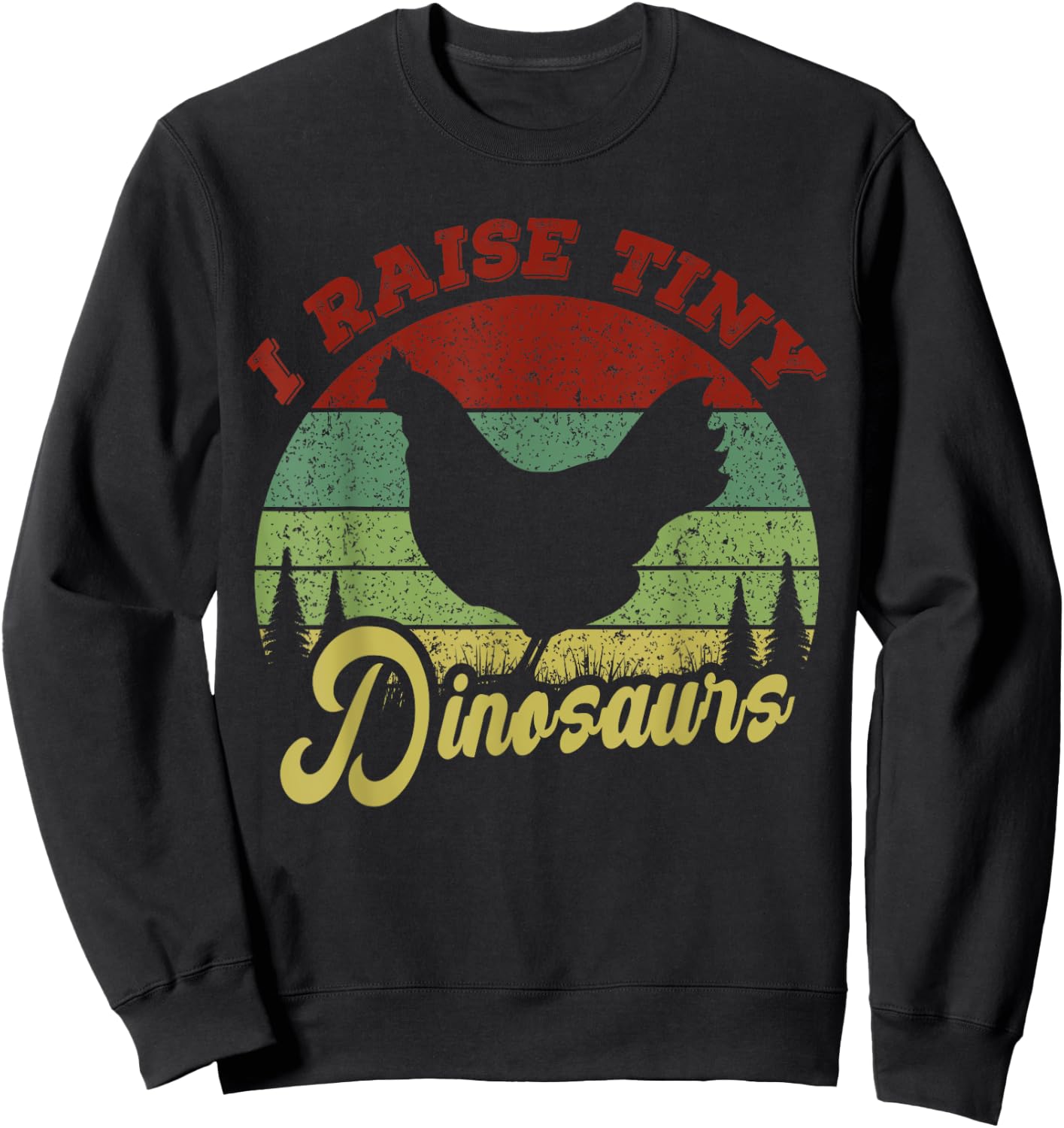 I Raise Tiny Dinosaurs, Chicken Lover Vintage Sweatshirt - Sweatshirt | Black