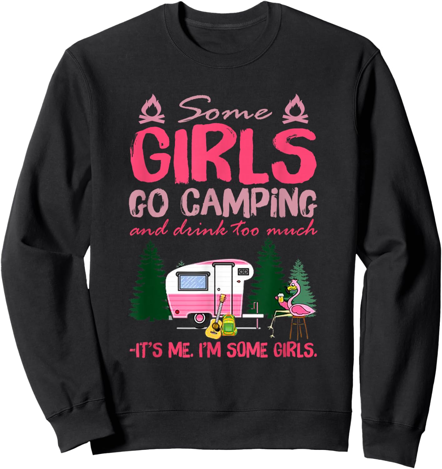 Some Girls Go Camping and Drink Too Much It's Me Some Girls Sweatshirt - Sweatshirt | Black