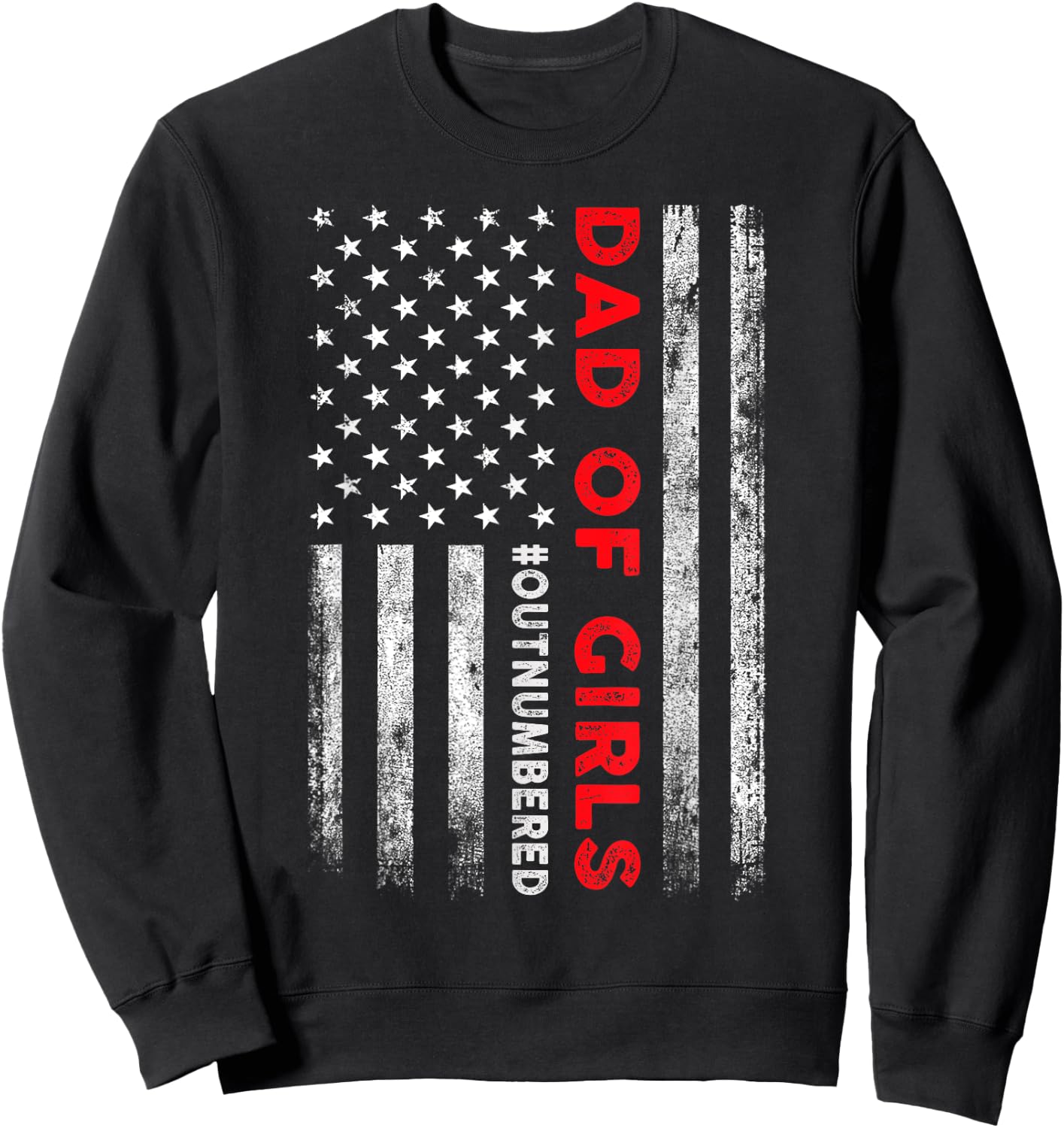 Dad Of Girls Outnumbered American Flag Patriotic 4th Of July Sweatshirt - Sweatshirt | Black