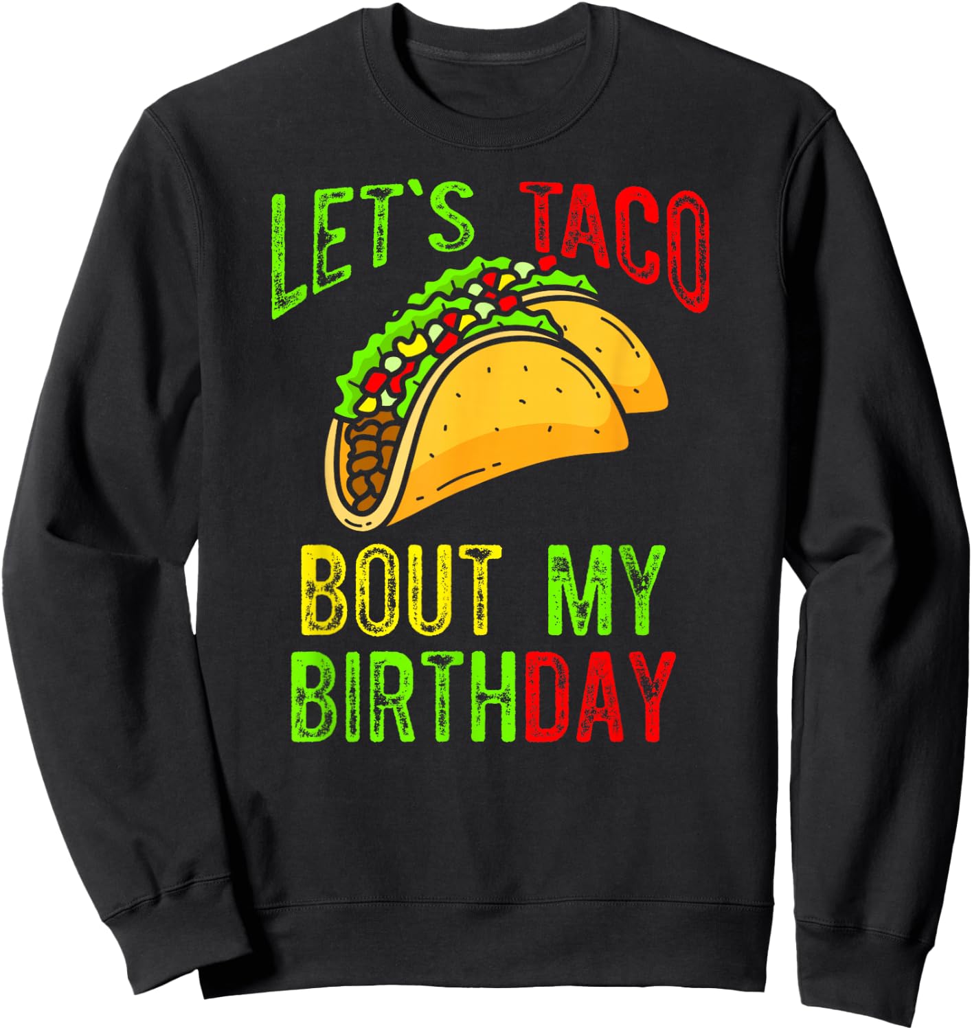 Let's Taco About My Birthday Taco Birthday Taco Lovers Sweatshirt - Sweatshirt | Black