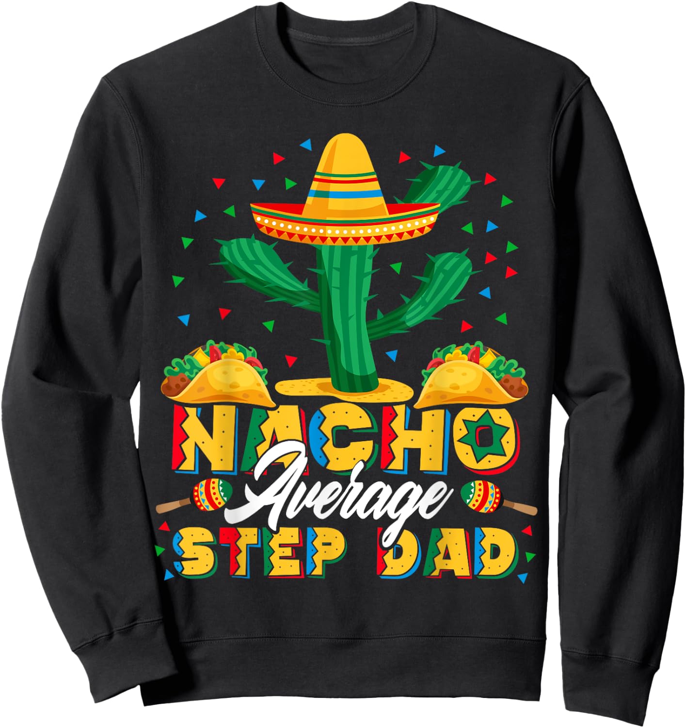 Cinco De Mayo Nacho Average Step Dad Nachos Lover Gift Sweatshirt - Sweatshirt | Black