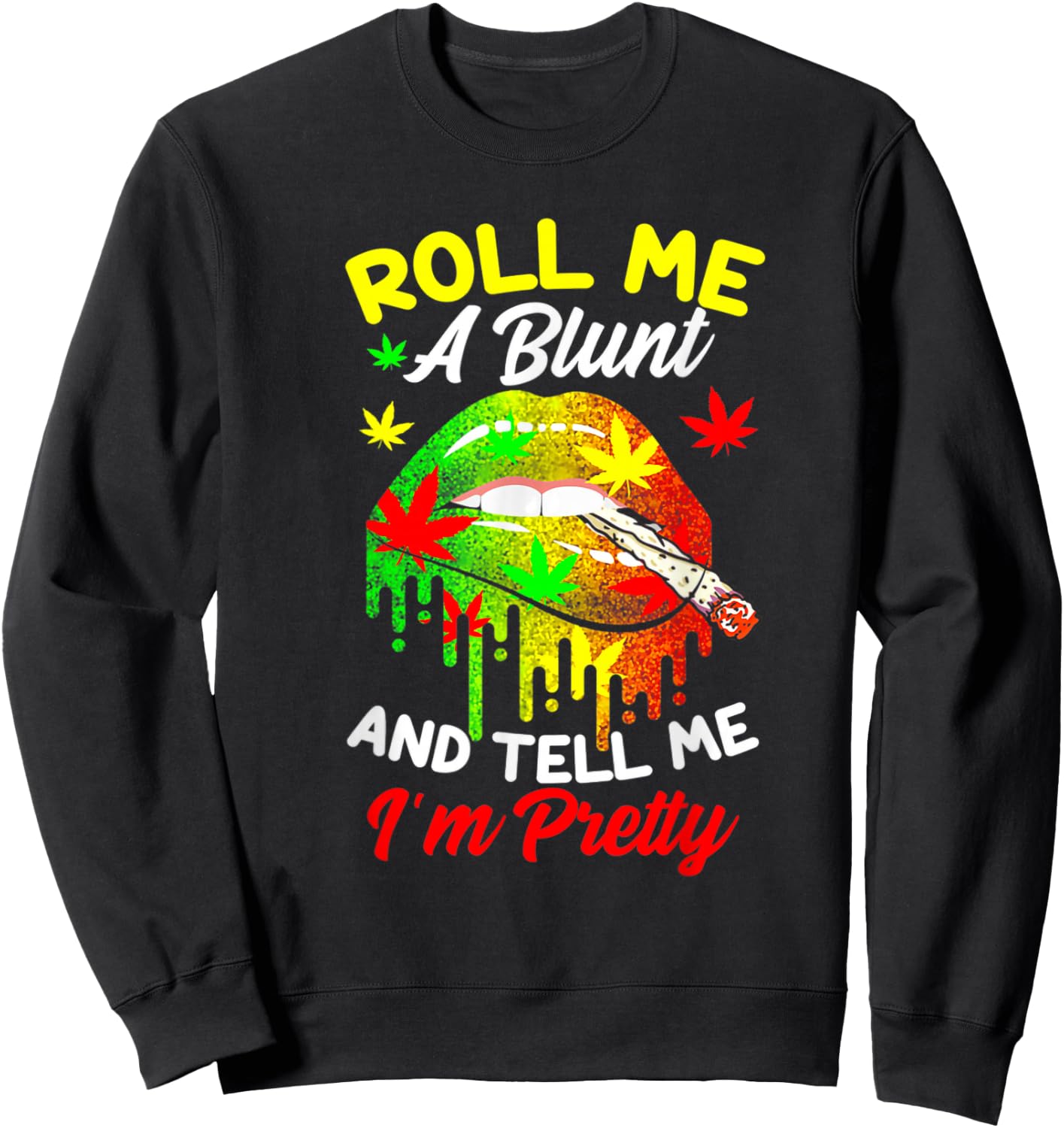 Roll Me A Blunt And Tell Me I'm Pretty Weed Cannabis Sweatshirt - Sweatshirt | Black