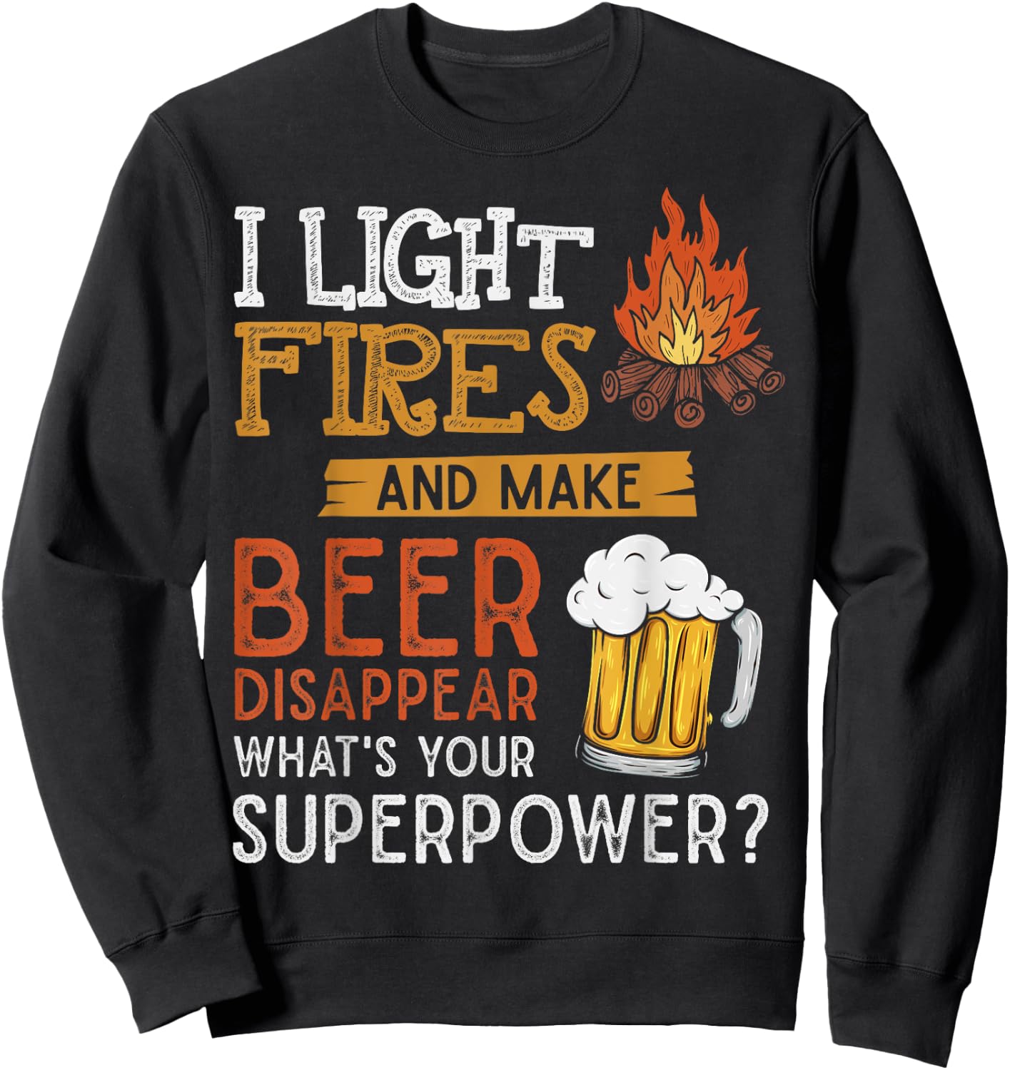 I Light Fires And Make Beer Disappear Shirt Funny Camping Sweatshirt - Sweatshirt | Black